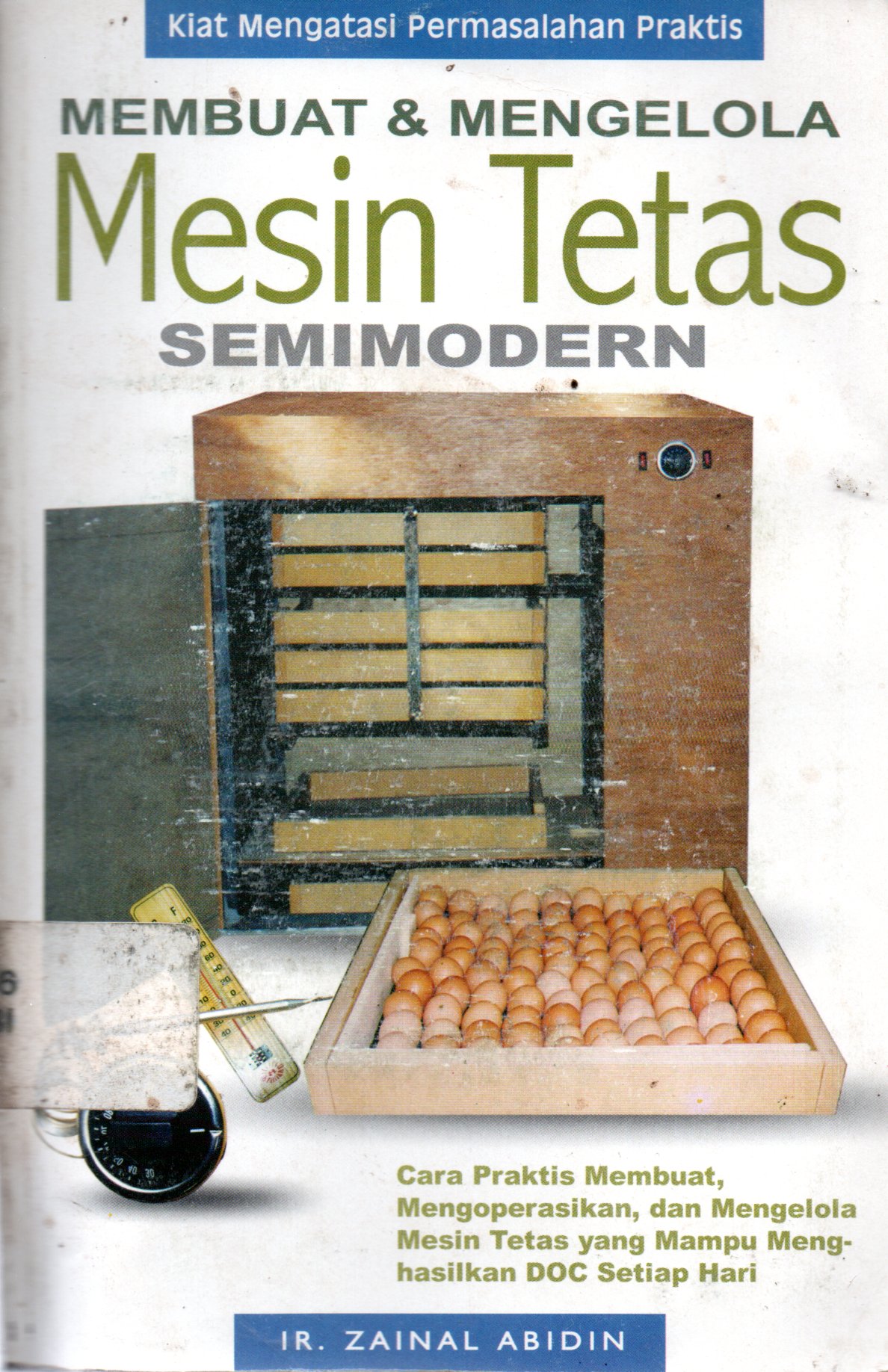 Sampul Membuat dan Mengelola Mesin Tetas Semimodern :  Kiat Mengatasi Permasalahan Praktis / Penyunting: Mulyono