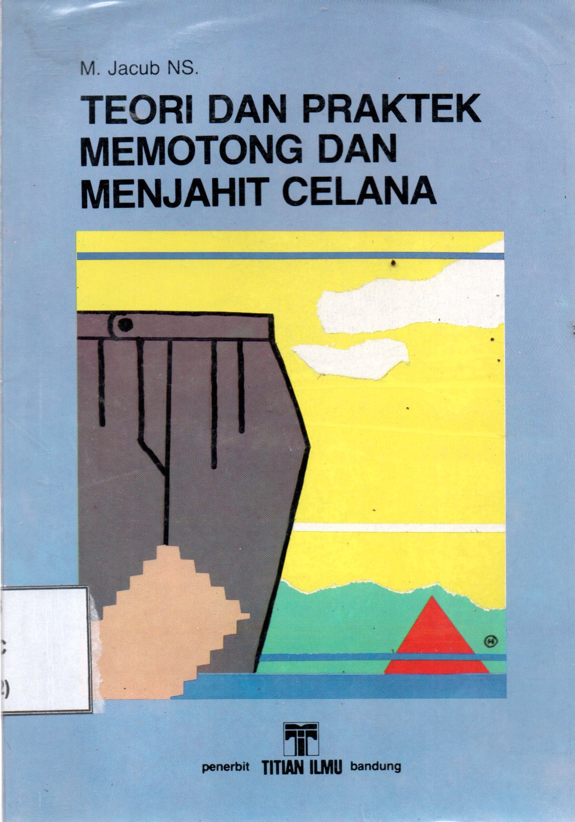 Sampul Memotong dan Menjahit Celana :  Teori dan Praktek