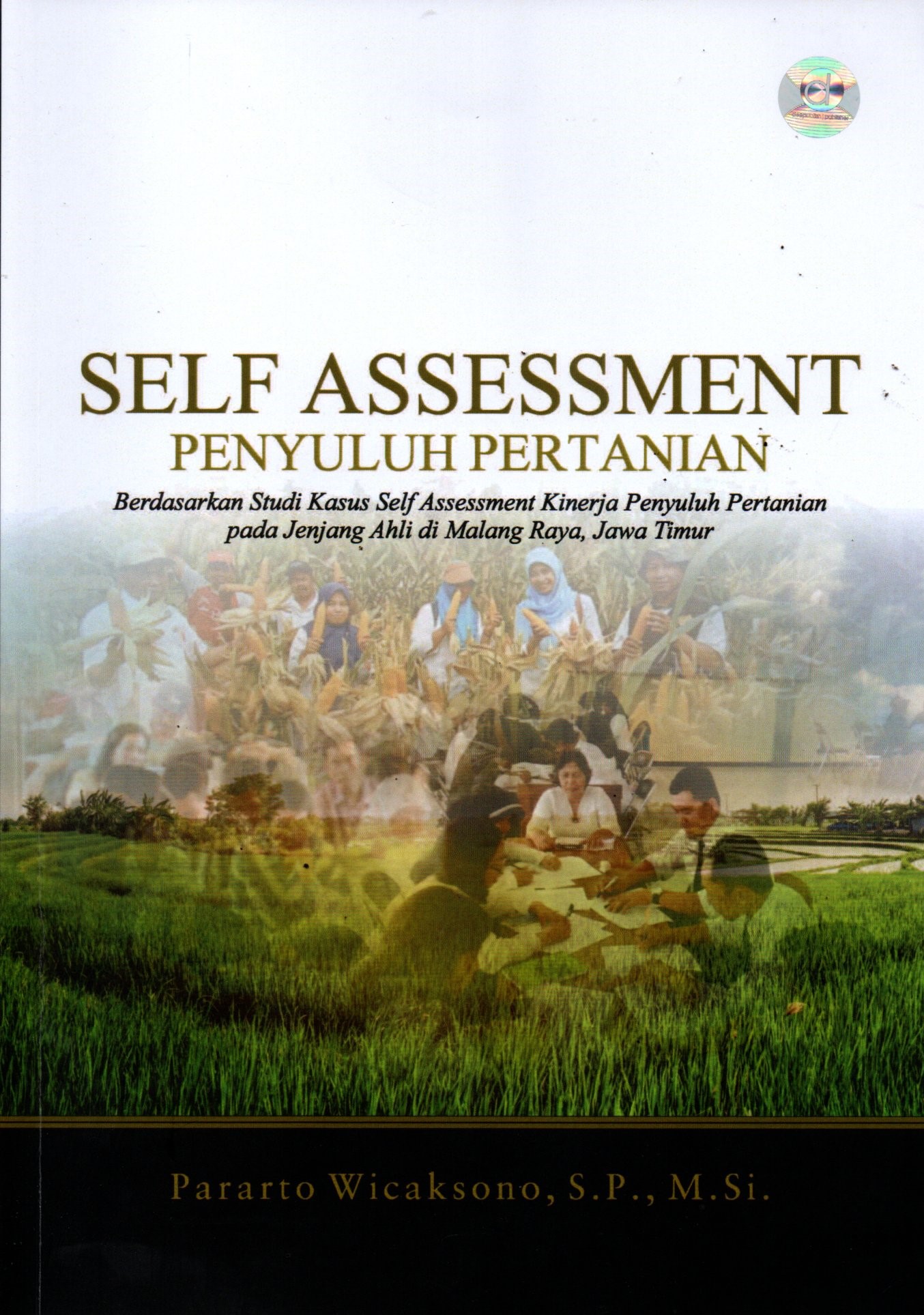 Sampul Self Assessment Penyuluh Pertanian :  Berdasarkan Studi Kasus Self Assessment Kinerja Penyuluh Pertanian pada Jenjang Ahli di Malang Raya, Jawa Timur / Penyunting: Amal