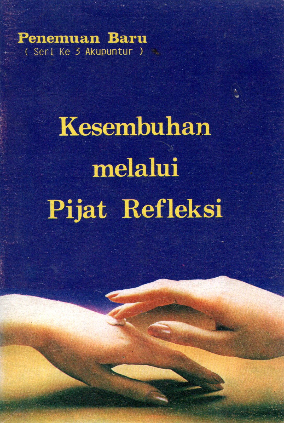 Sampul Kesembuhan Melalui Pijat Refleksi :  Penemuan Baru Seri ke 3 Akupuntur