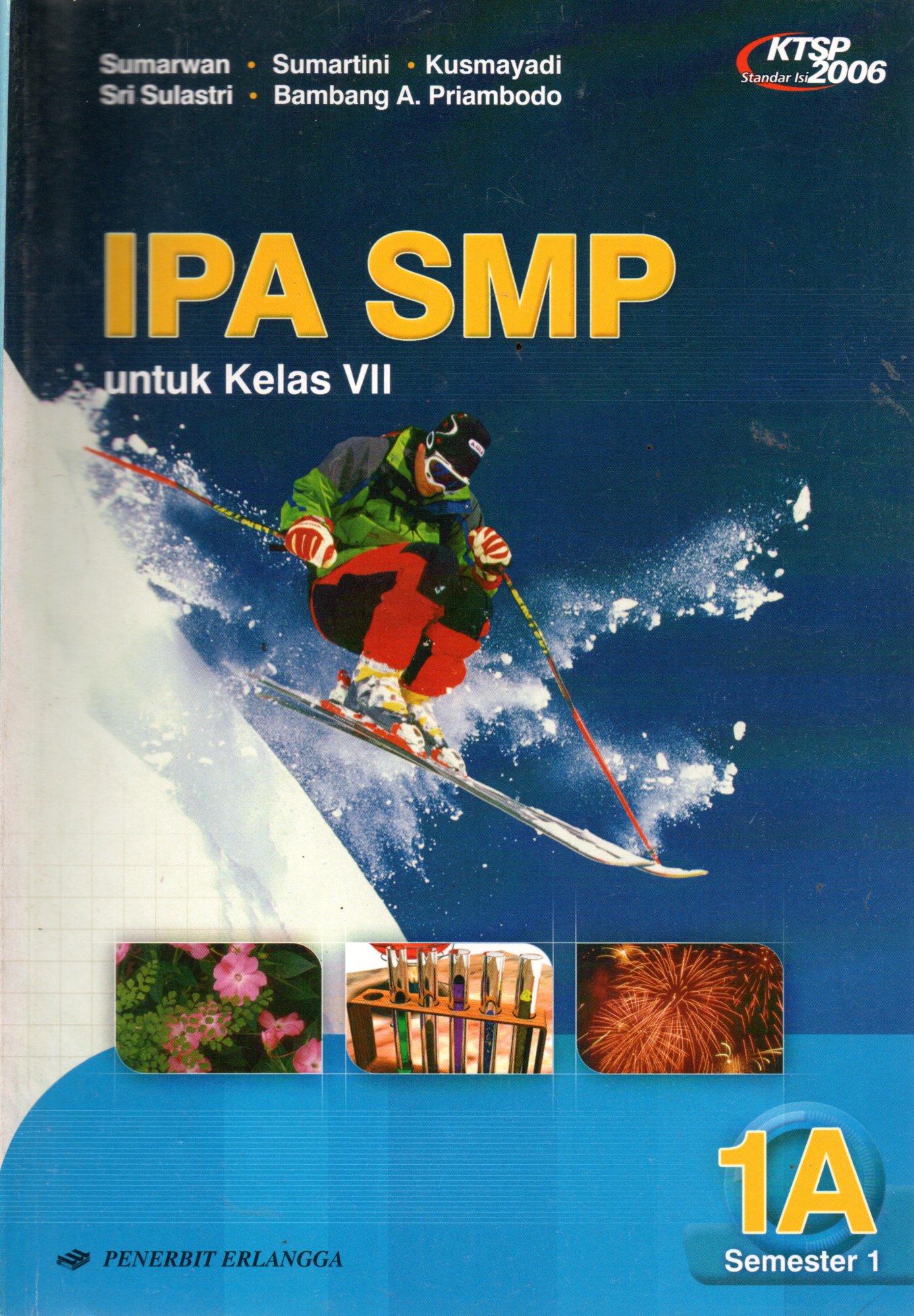 Sampul IPA SMP :  Ilmu Pengetahuan Alam SMP Jilid 1A untuk SMP Kelas VII Semester 1 / Editor: Retno Widjajanti, Hindrina Perdhana Sari