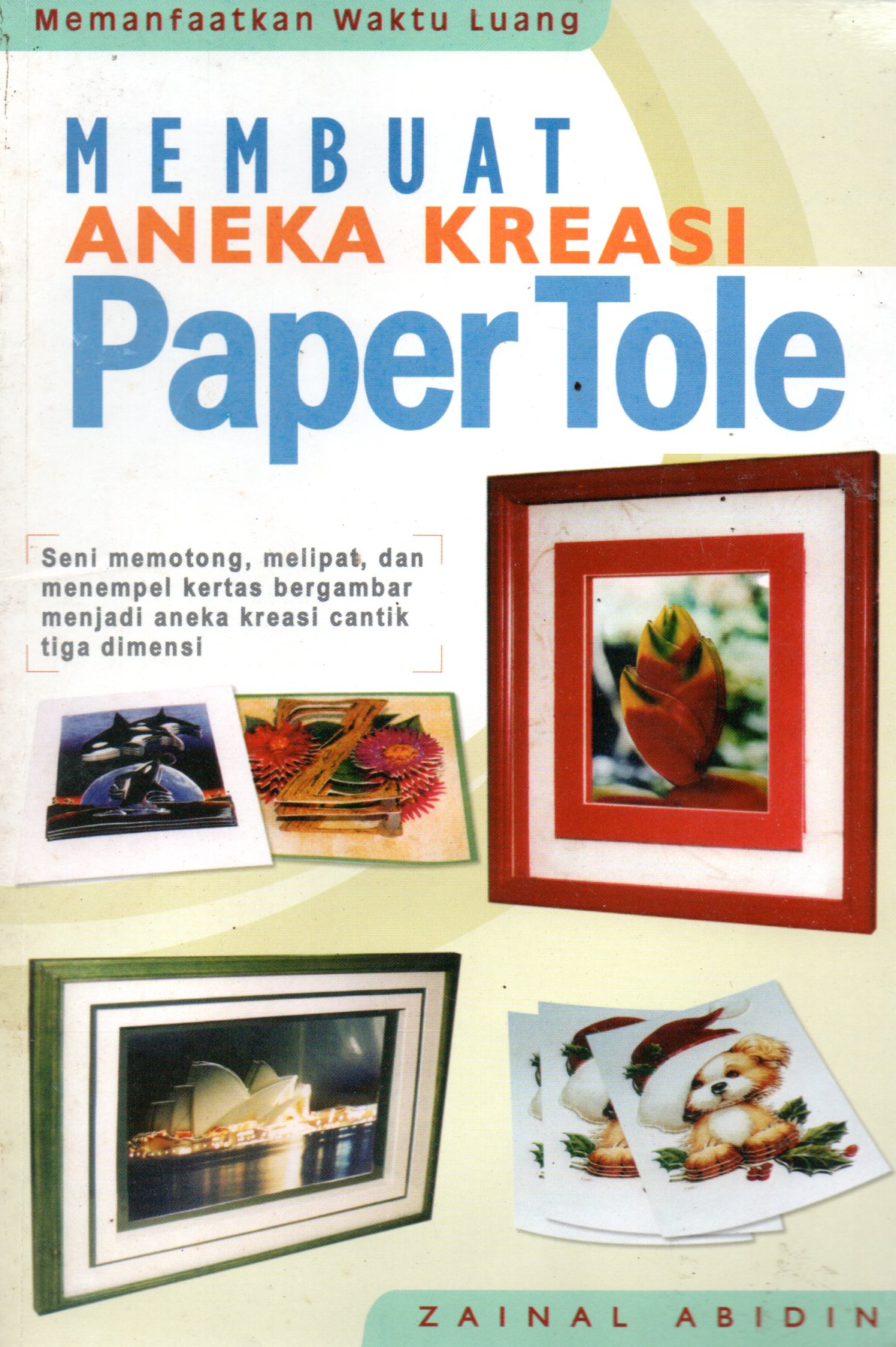Sampul Membuat Aneka Kreasi Paper Tole / Penyunting: Seno Teguh Pribadi