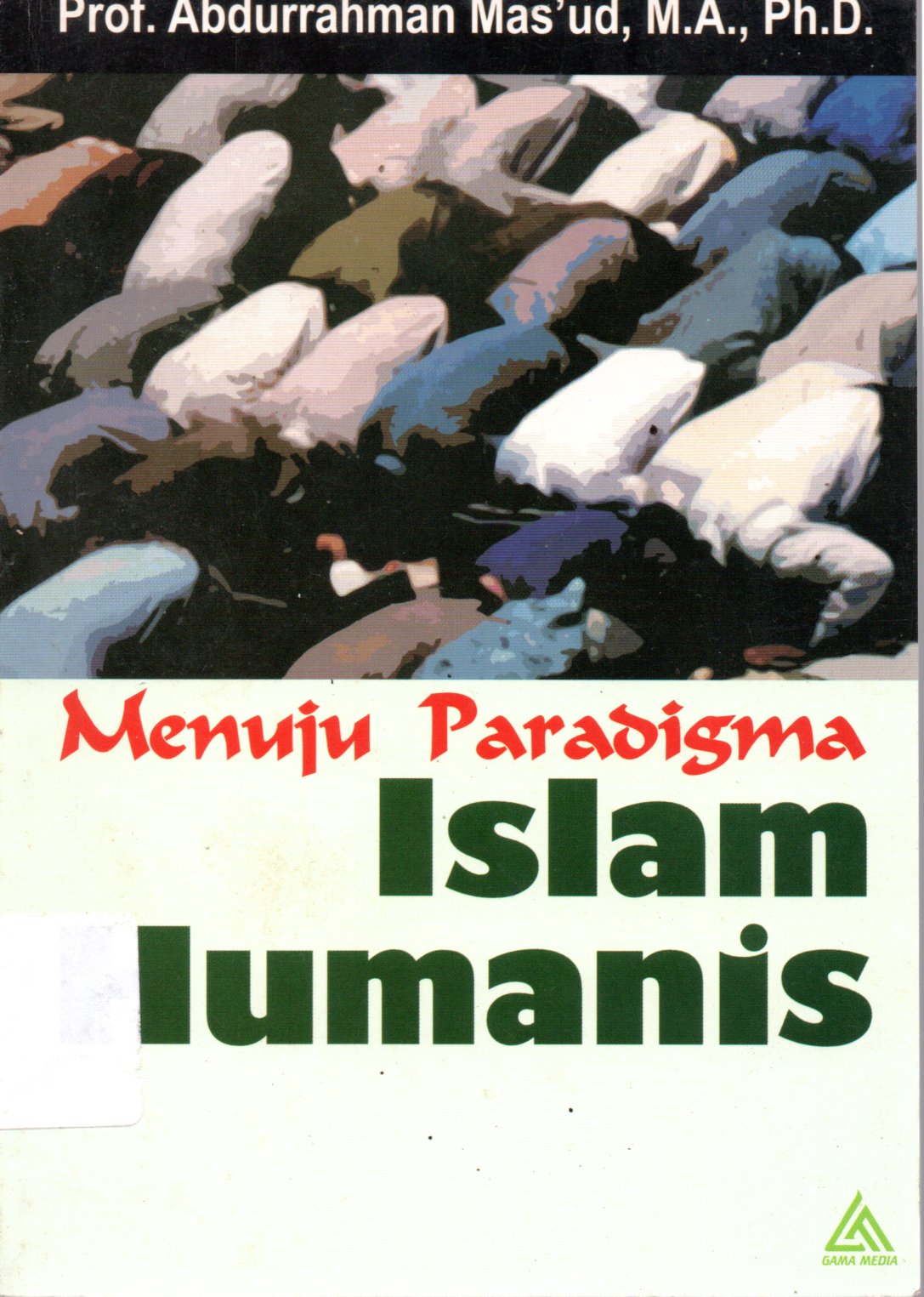 Sampul Menuju Paradigma Islam Humanis / Editor: Zulish Maryani, Mu'ammar Ramadhan DA