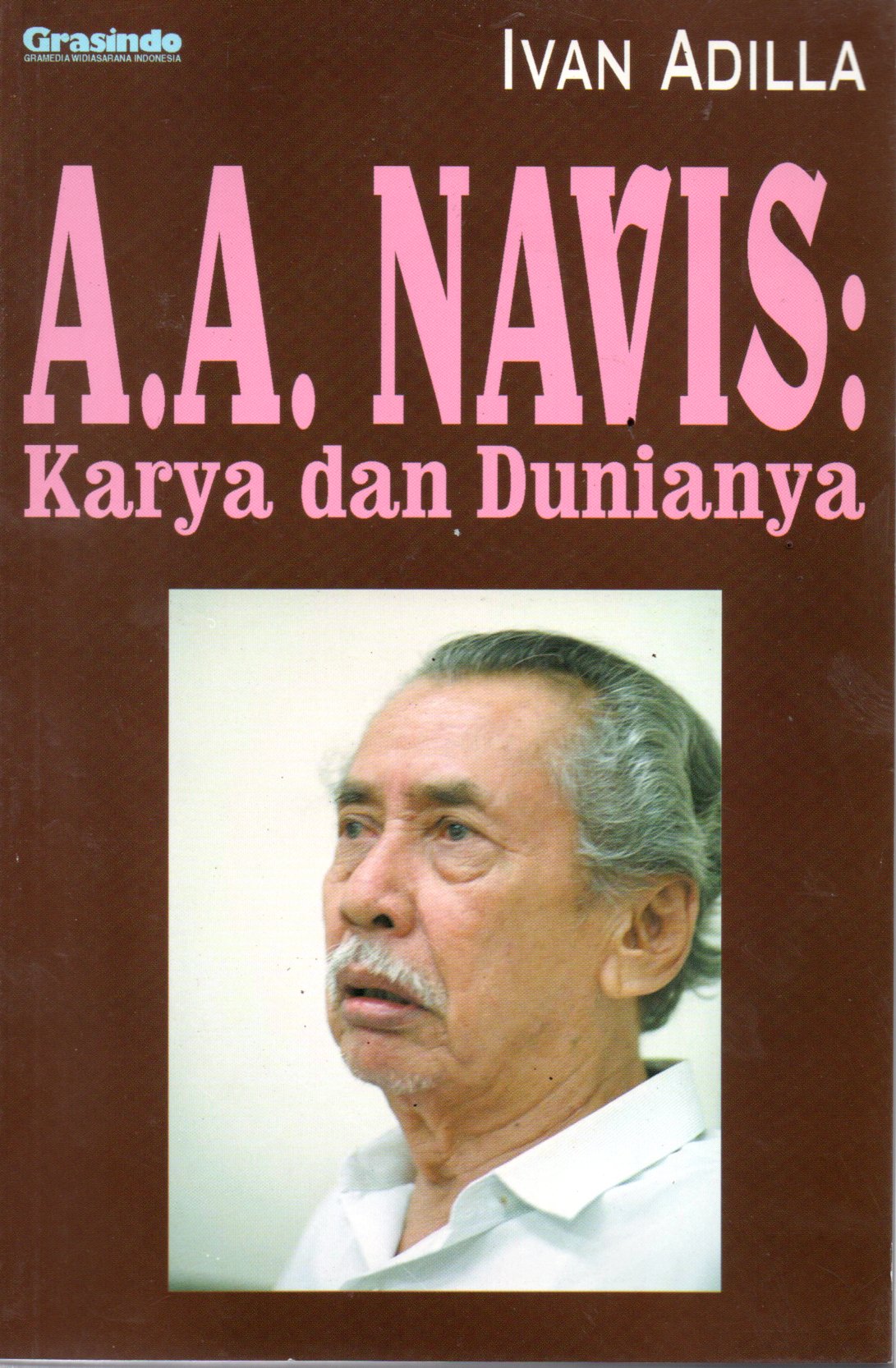 Sampul A.A. Navis :  Karya dan Dunianya / Penyunting penyelia: Pamusuk Eneste