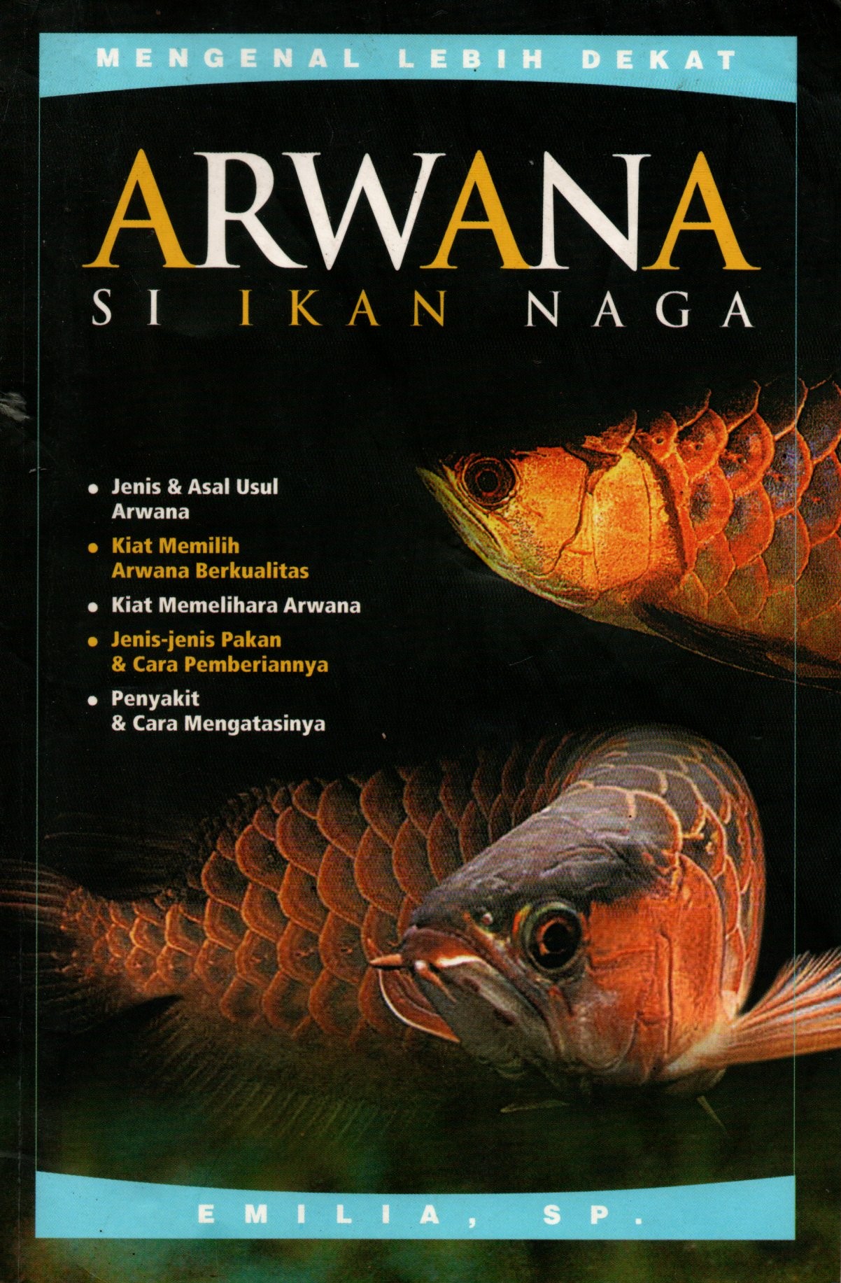 Sampul Mengenal Lebih Dekat Arwana Si Ikan Naga / Penyunting : Lukito Adi Marianto