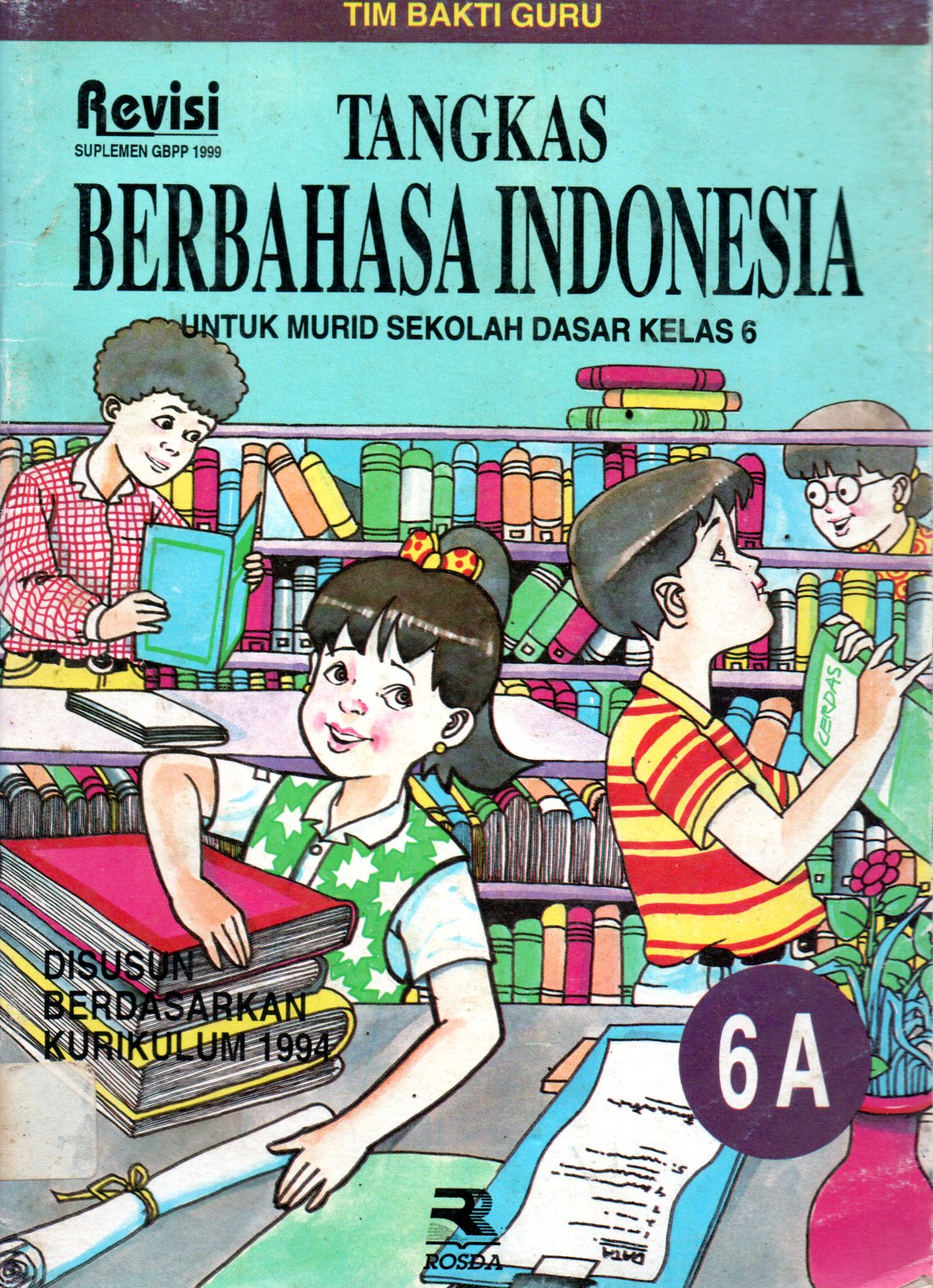 Sampul Tangkas Berbahasa Indonesia 6A :  untuk Siswa Sekolah Dasar Kelas 6 / Editor: Nia