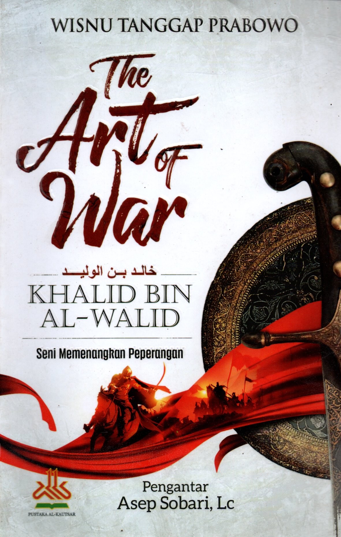 Sampul The Art of War Khalid Bin Al-Walid :  Seni Memenangkan Peperangan / Editor: Artawijaya