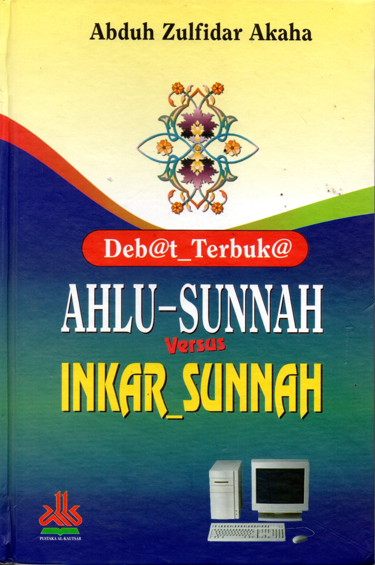Sampul Debat Terbuka Ahlu Sunnah Versus Inkar Sunnah / Editor: Muhammad Ihsan