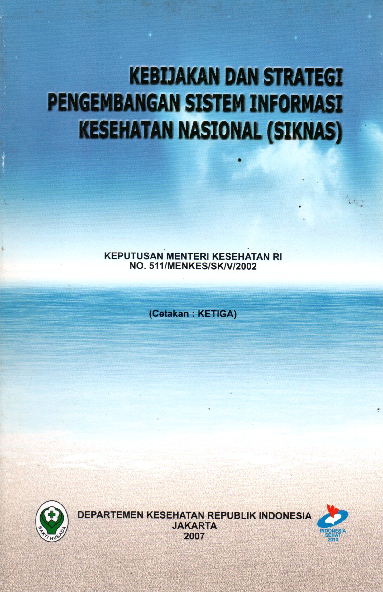 Sampul Kebijakan dan Strategi Pengembangan Sistem Informasi Kesehatan Nasional (SIKNAS) :  Keputusan Menteri Kesehatan RI No.511/MENKES/SK/V/2002