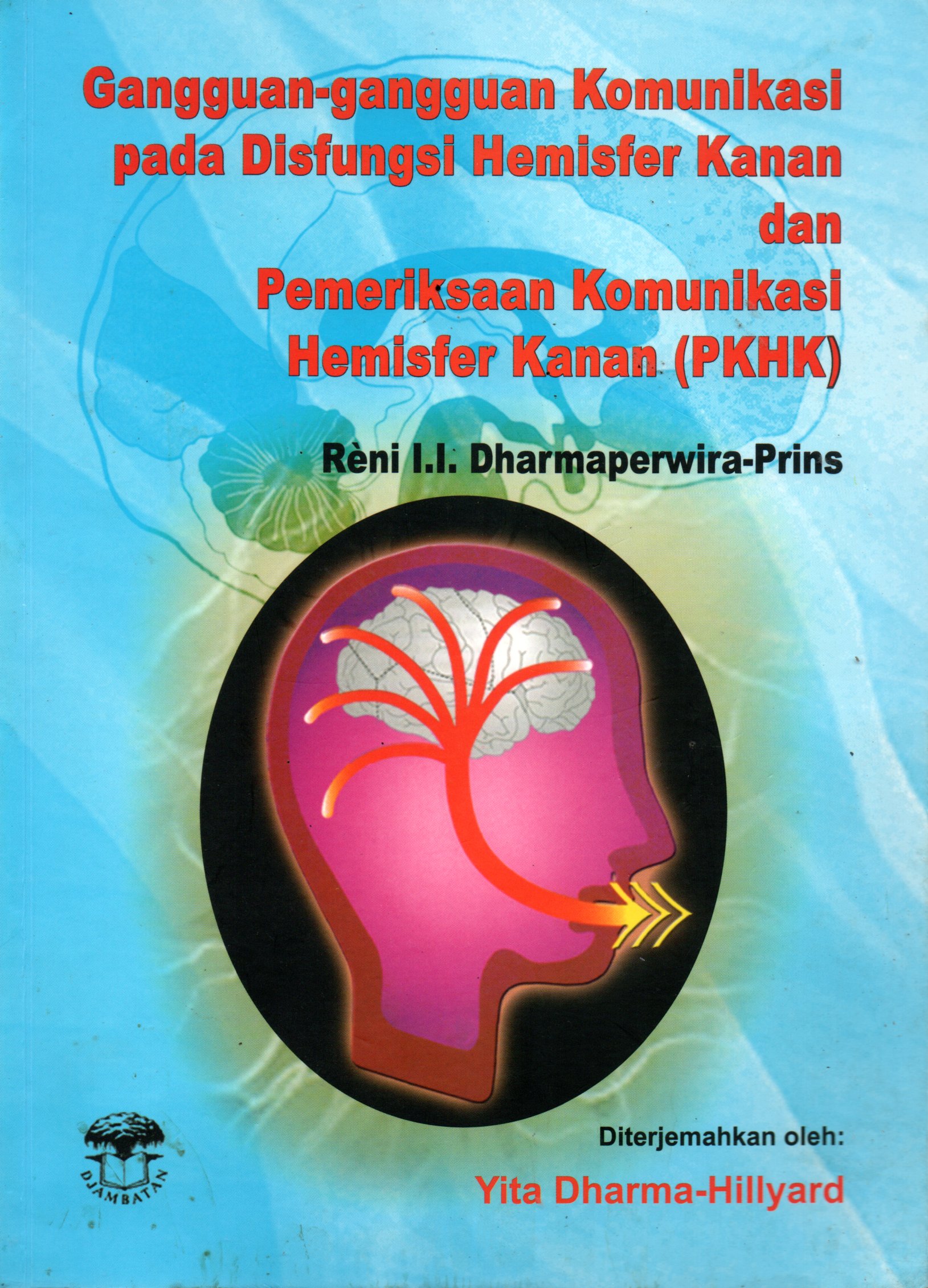 Sampul Gangguan-gangguan Komunikasi pada Disfungsi Hemisfer Kanan dan Pemeriksaan Komunikasi Hemisfer Kanan (PKHK) / Editor: Saeno, Penerjemah: Yita Dharma Hilyard