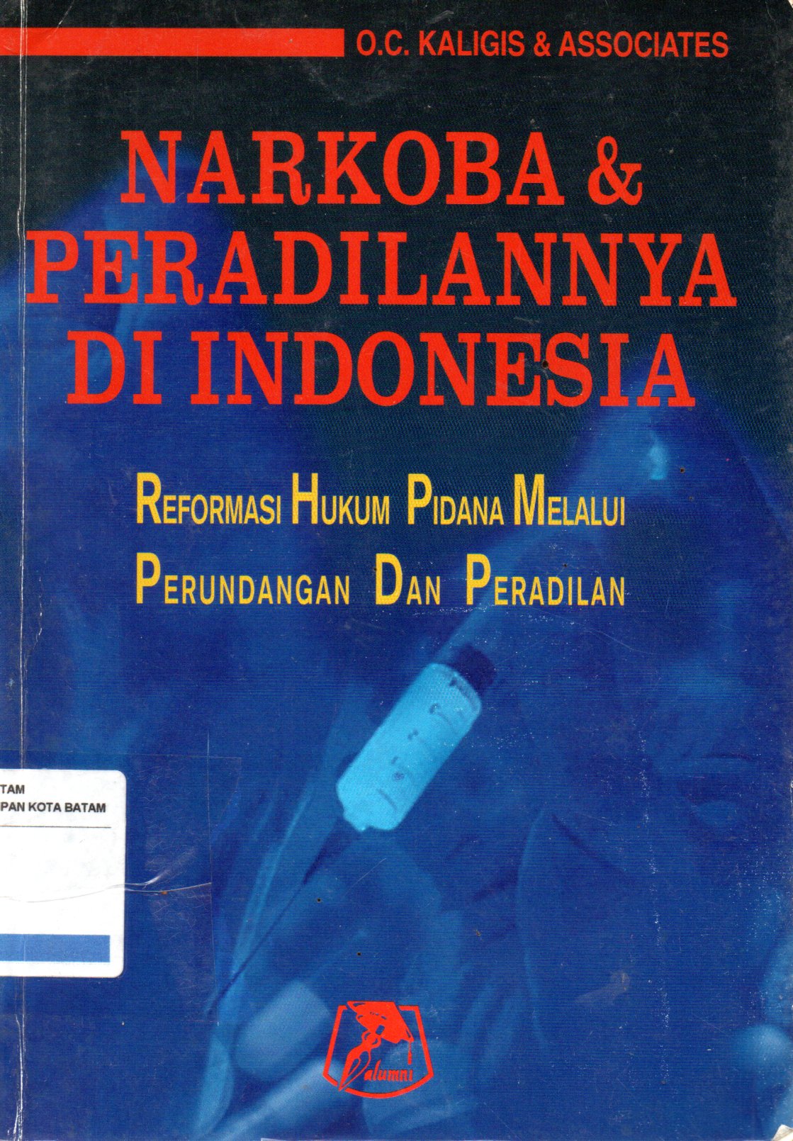 Sampul Narkoba dan Peradilannya di Indonesia :  Reformasi Hukum Pidana Melalui Perundungan dan Peradilan / Penulis: Kaligis Soedjono Dirdjosisworo