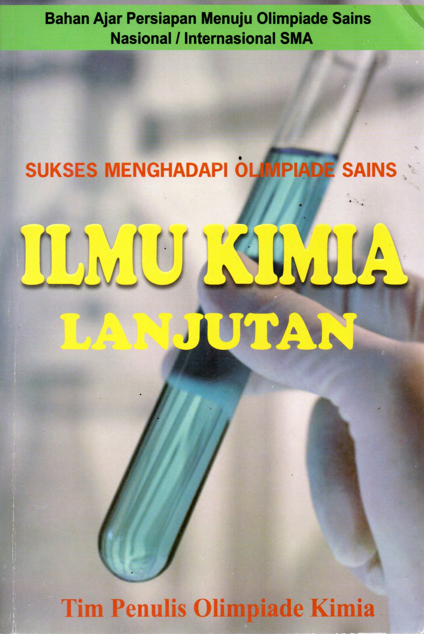 Sampul Ilmu Kimia Lanjutan :  Sukses Menghadapi Olimpiade Sains / Editor: Tim Penulis Buku Olimpiade Kimia