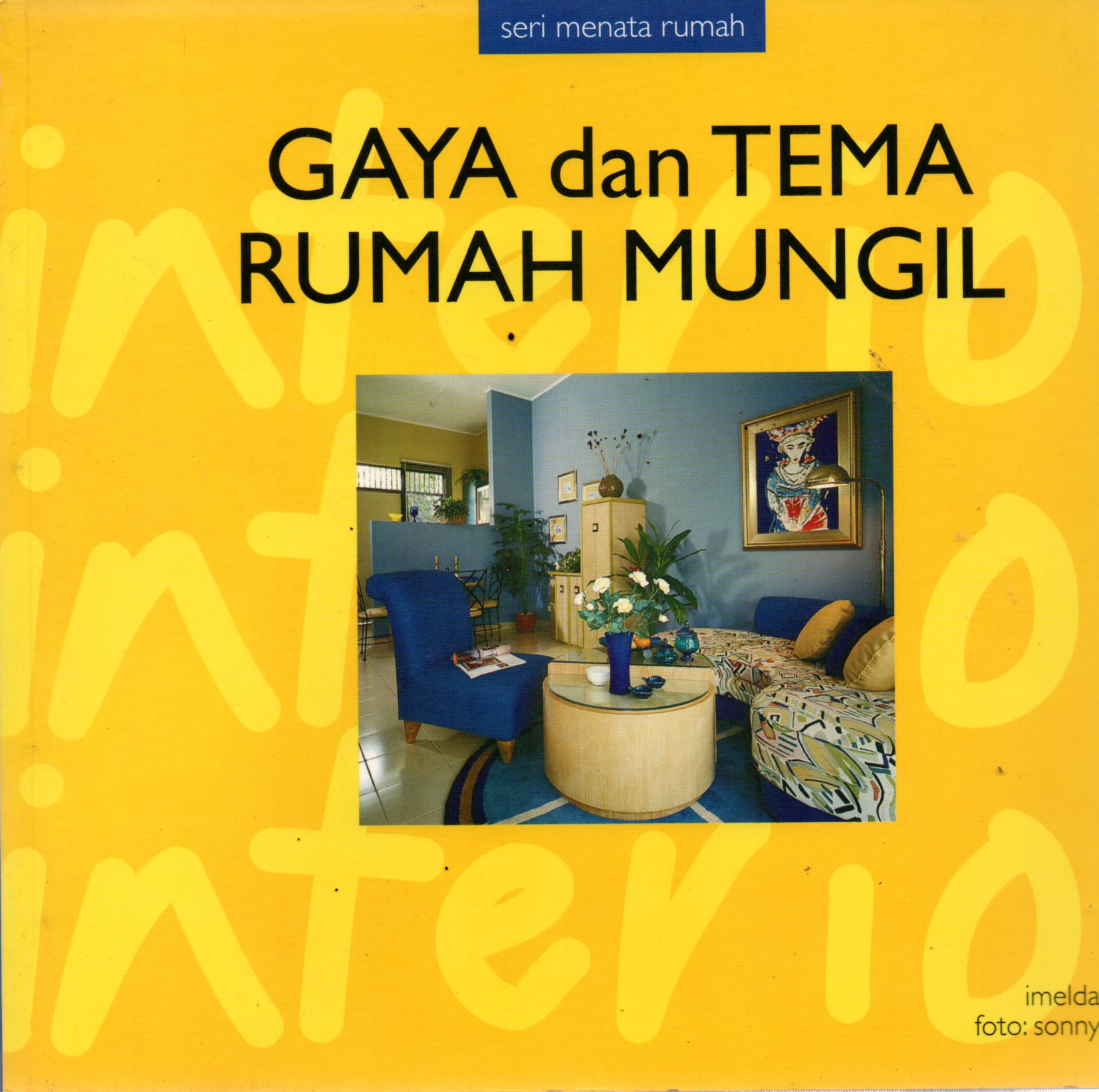 Sampul Gaya dan Tema Rumah Mungil / Editor: Indrijati P, Siti Gretiani