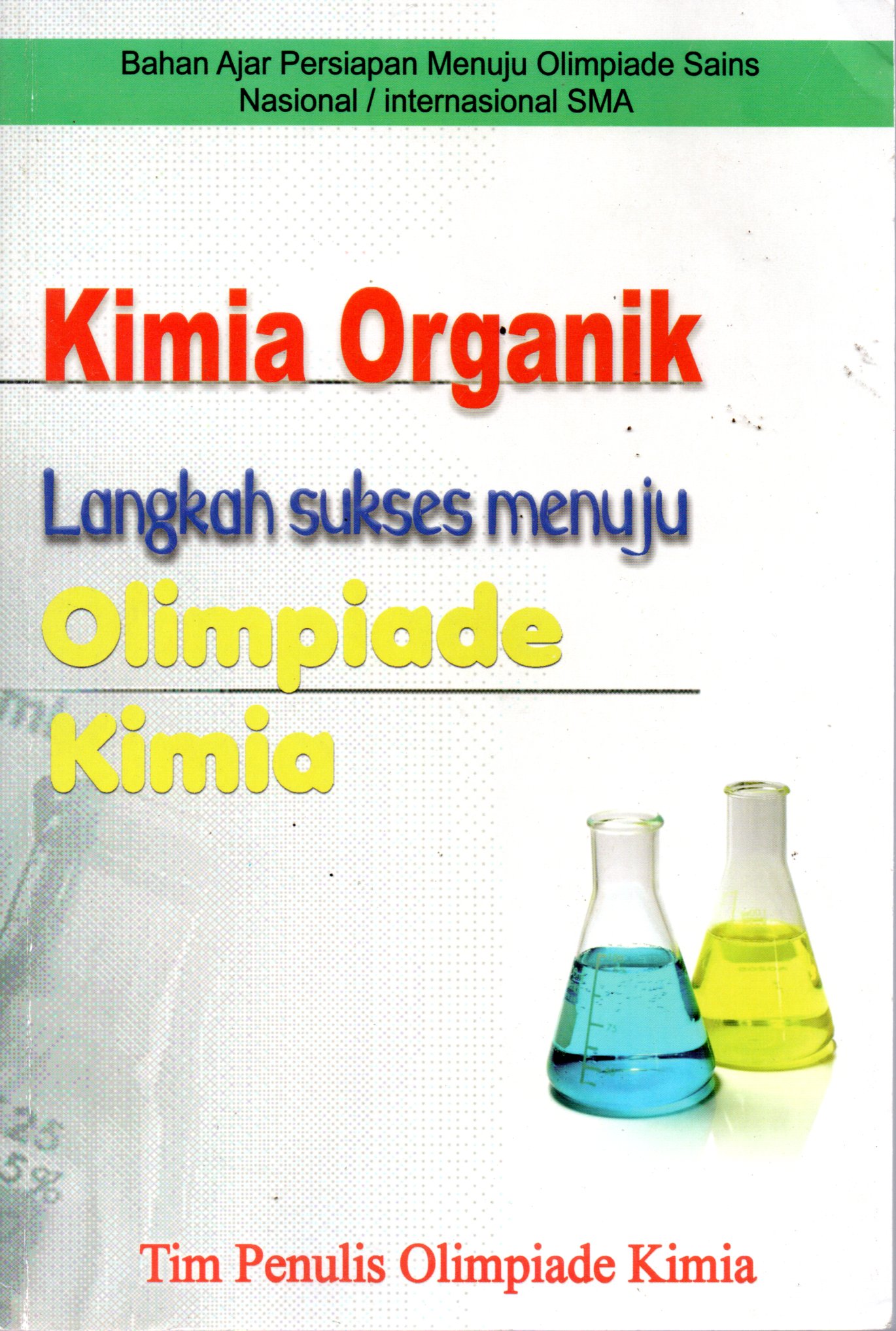 Sampul Kimia Organik Langkah Sukses Menuju Olimpiade Kimia :  Bahan Ajar Persiapan Menuju Olimpiade Sains Nasional/Internasional SMA / Editor: Penulis Buku Olimpiade Kimia