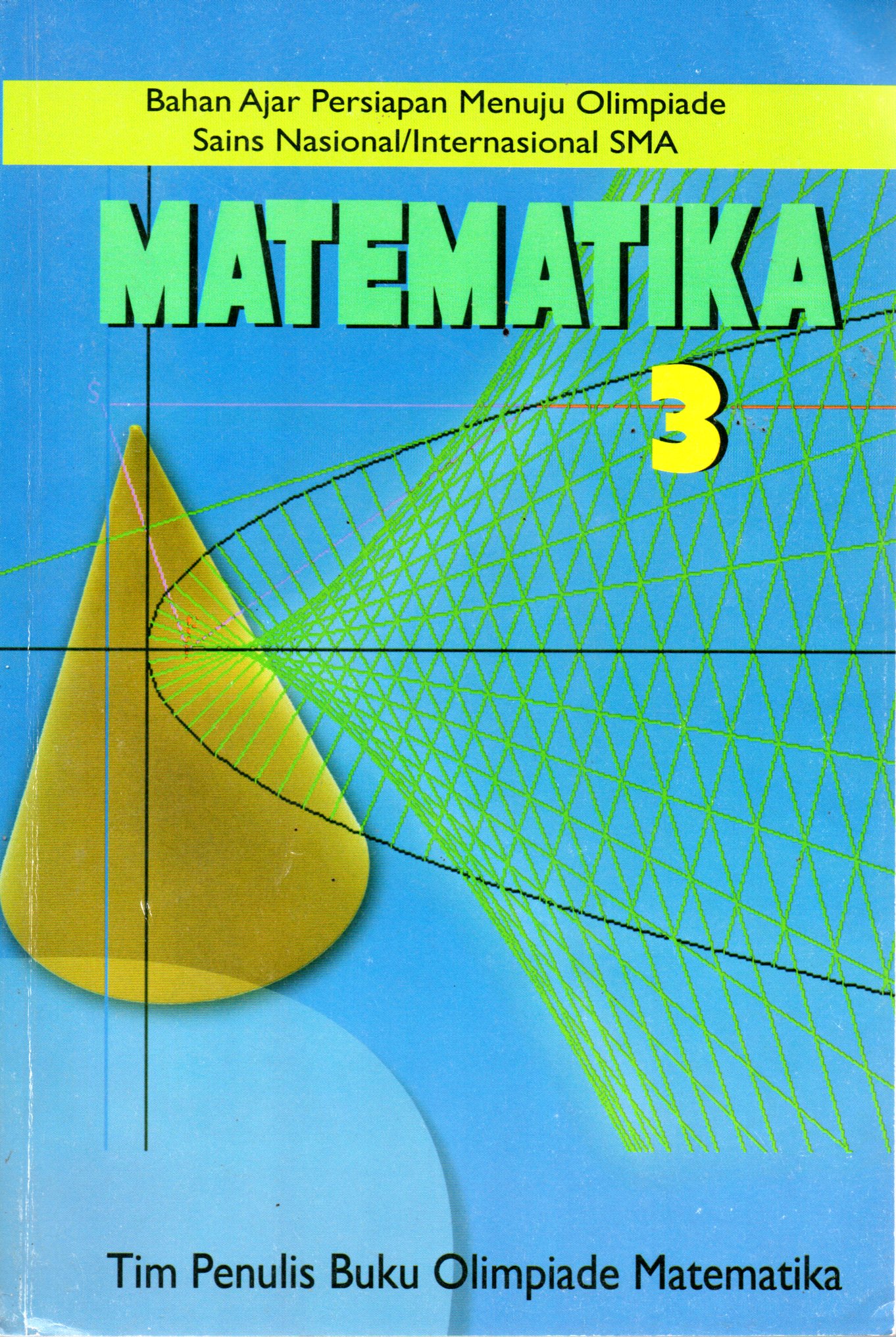 Sampul Matematika 3 :  Bahan Ajar Persiapan Menuju Olimpiade Sains Nasional/Internasional SMA / Editor: Buku Olimpiade Matematika