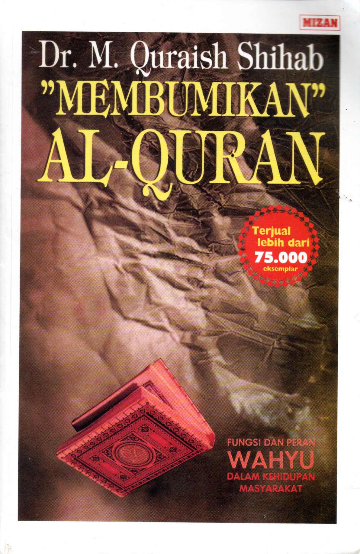 Sampul Membumikan Al-Quran :  Fungsi dan Peran Wahyu dalam Kehidupan Masyarakat / Editor: Ihsan Ali Fauzi