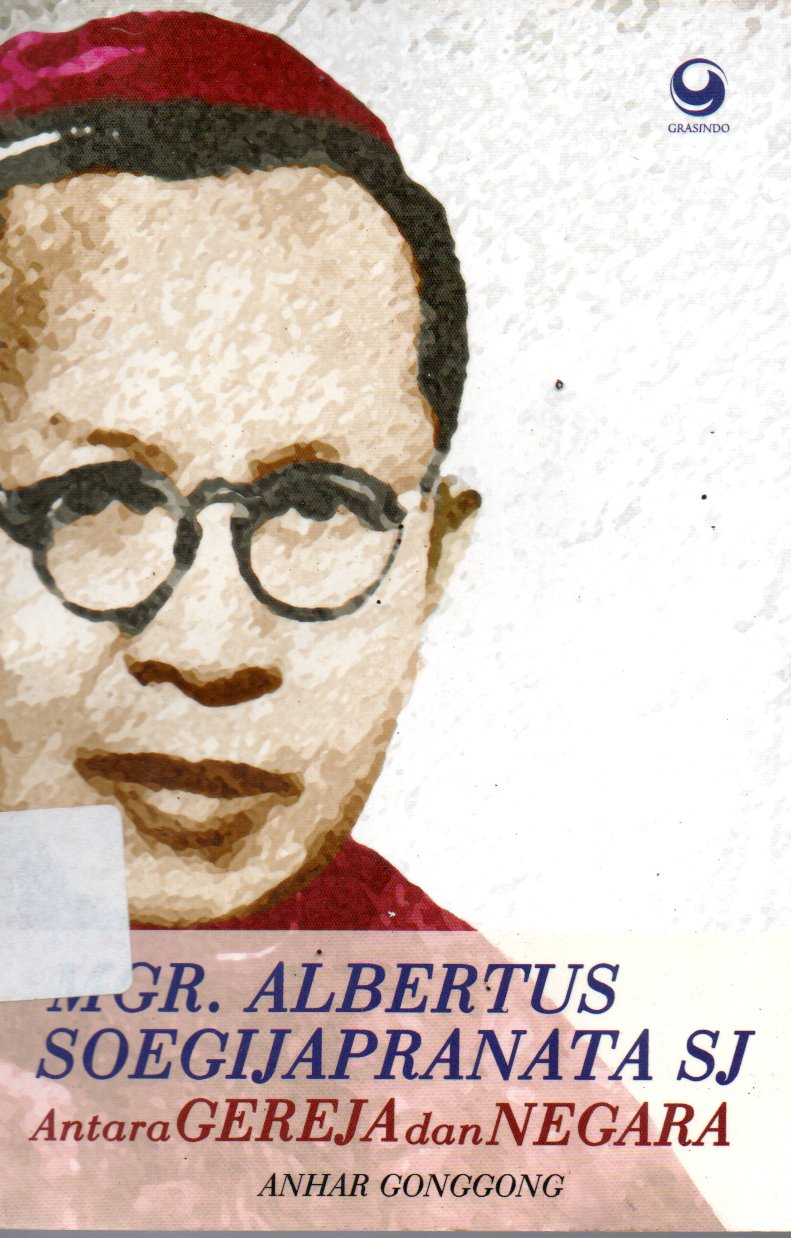 Sampul MGR. Albertus Soegijapranata SJ :  Antara Gereja dan Negara / Editor: Ariobimo Nusantara