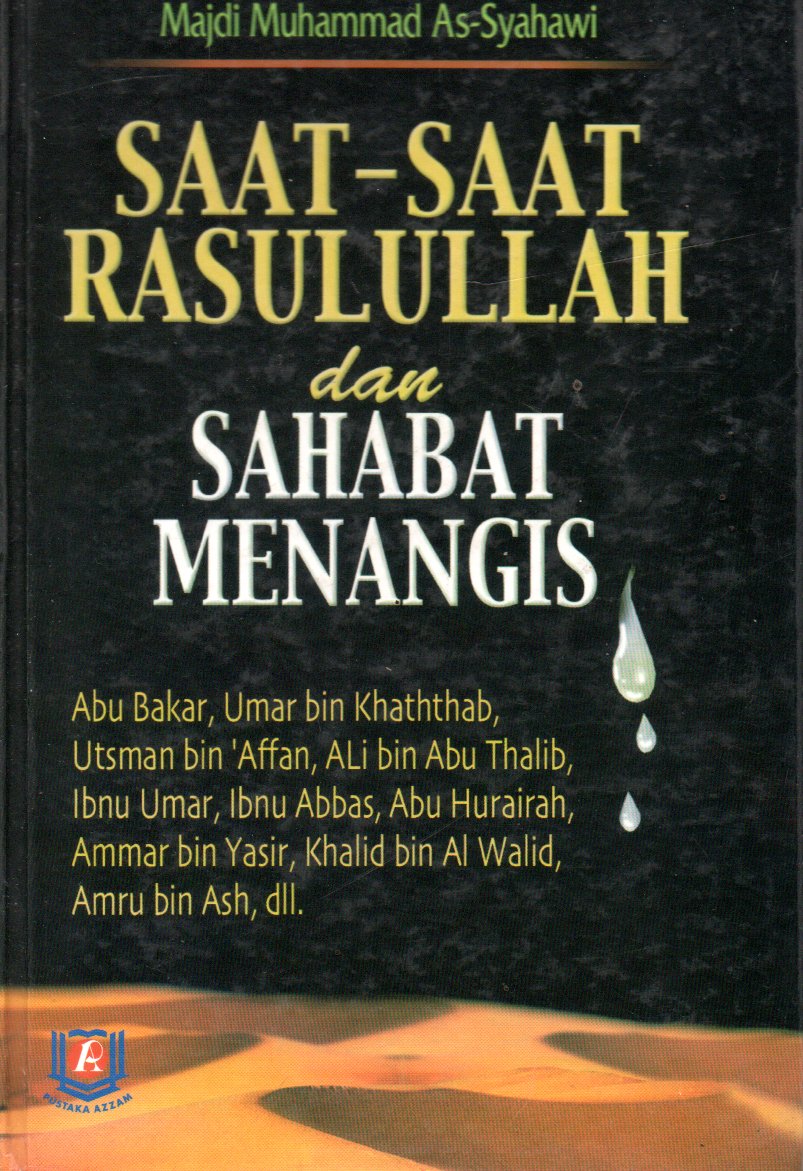 Sampul Saat-Saat Rasulullah dan Sahabat Menangis / Penerjemah: Abdul Syukur Abdul Razzaq, Editor: Mukhlis Mukti, Sri Yulyastuti
