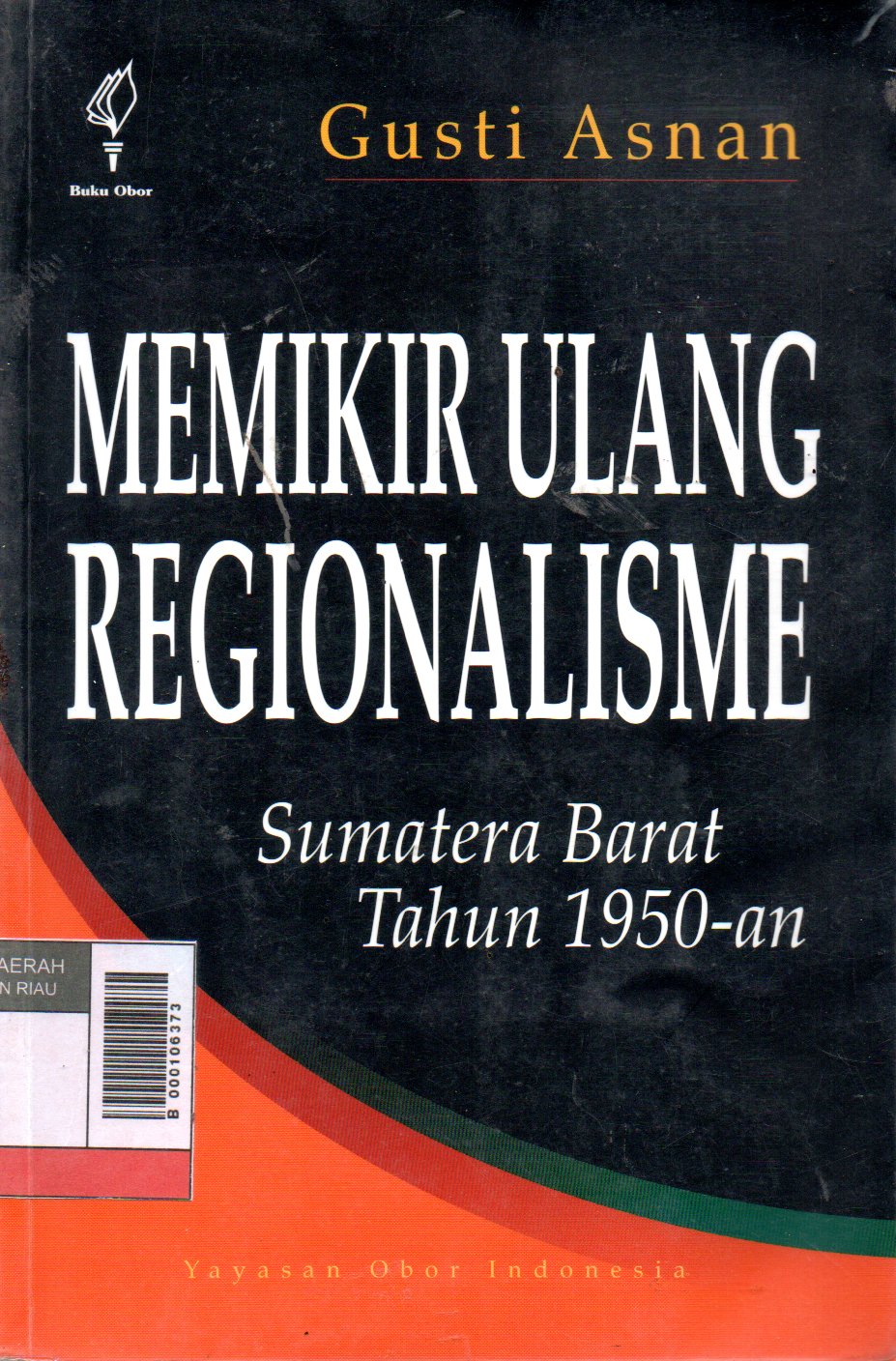 Sampul Memikir Ulang Regionalisme :  Sumatera Barat Tahun 1950 an