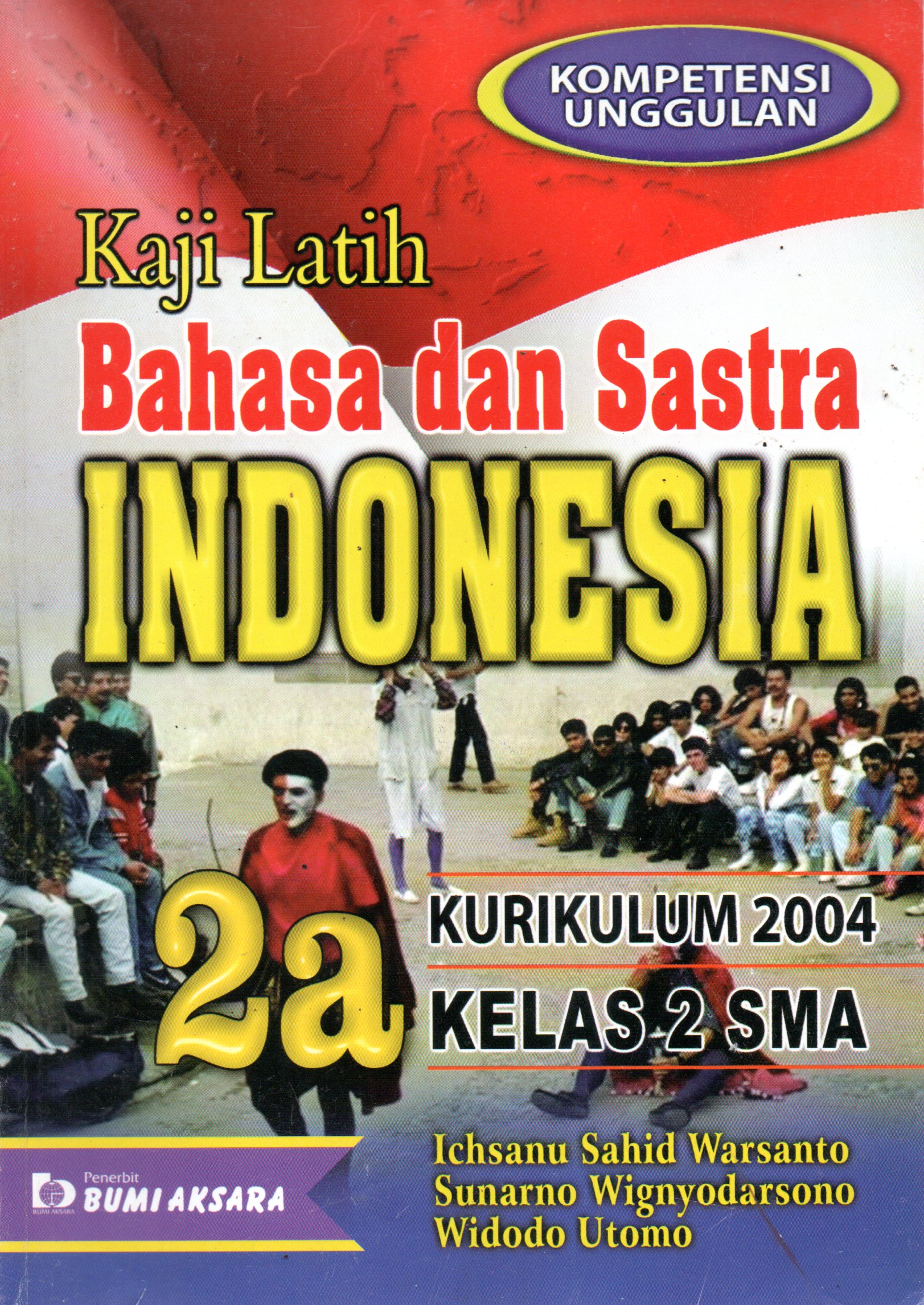 Sampul Kompetensi Unggulan Kaji Latih Bahasa dan Sastra Indonesia :  Kurikulum 2004 Kelas 2 SMA