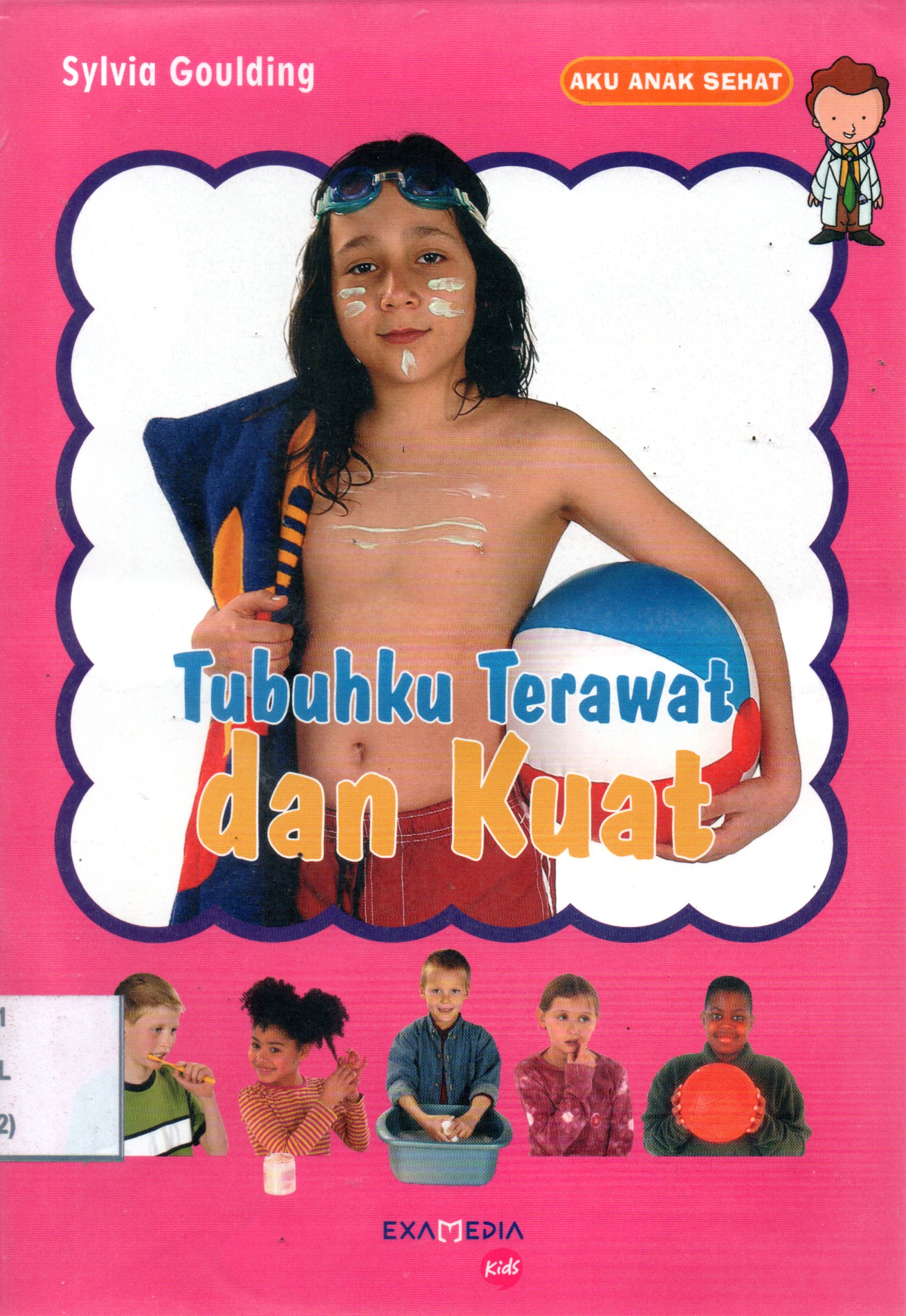 Sampul Tubuhku Terawat dan Kuat :  Aku Anak Sehat / Pengalih Bahasa: Angkawijaya