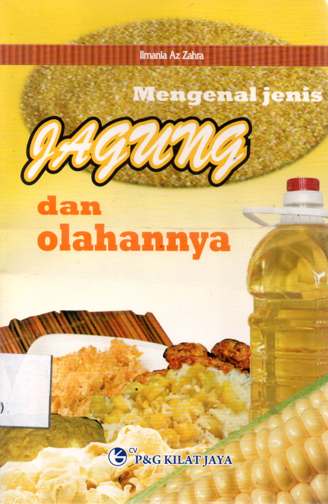 Sampul Mengenal Jenis Jagung dan Olahannya / Editor; Ugan T. Aceng, Rissa Yannuar