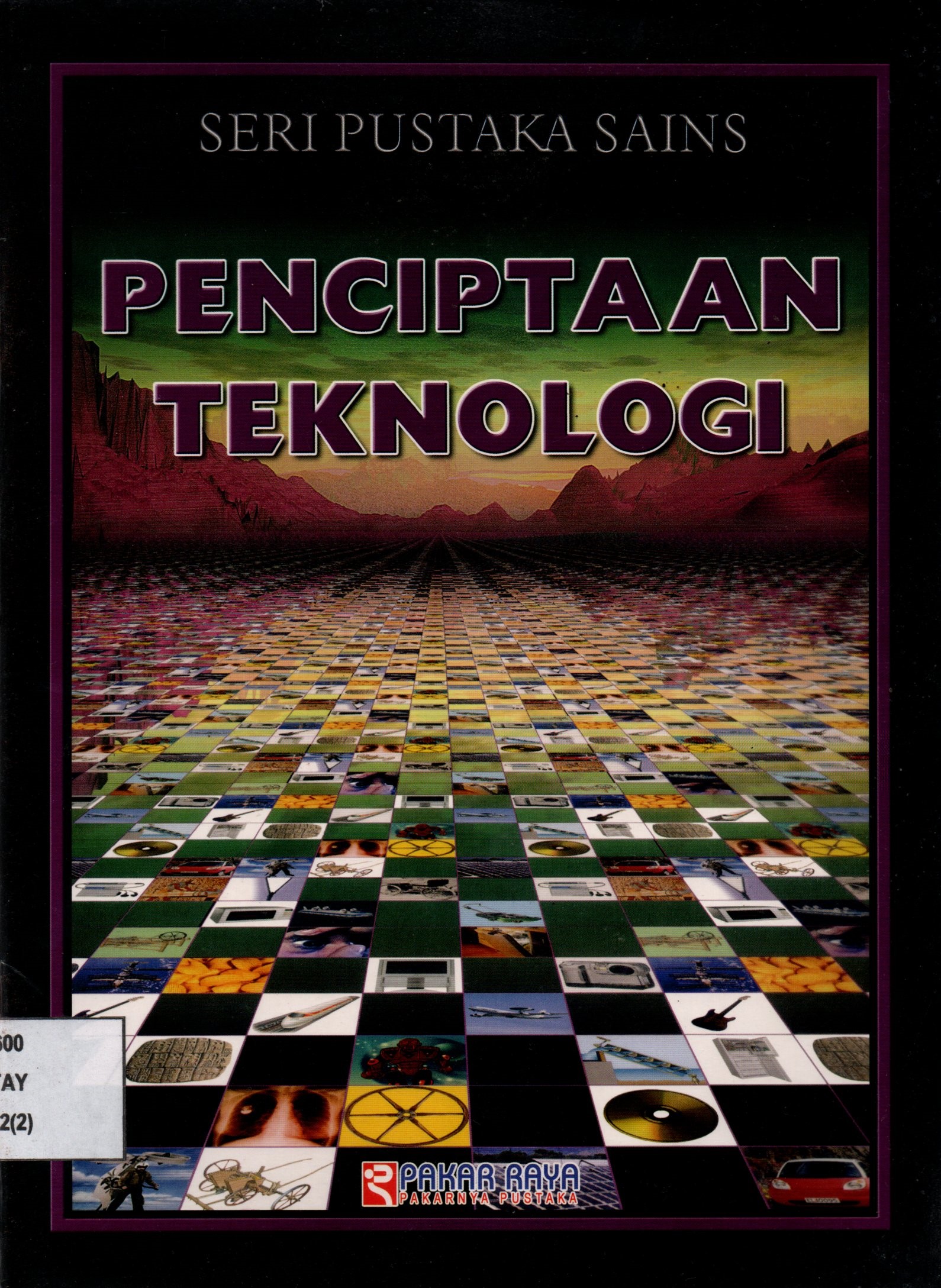 Sampul Penciptaan Teknologi :  Seri Pustaka Sains / Alih Bahasa: Rizka Yanuarti