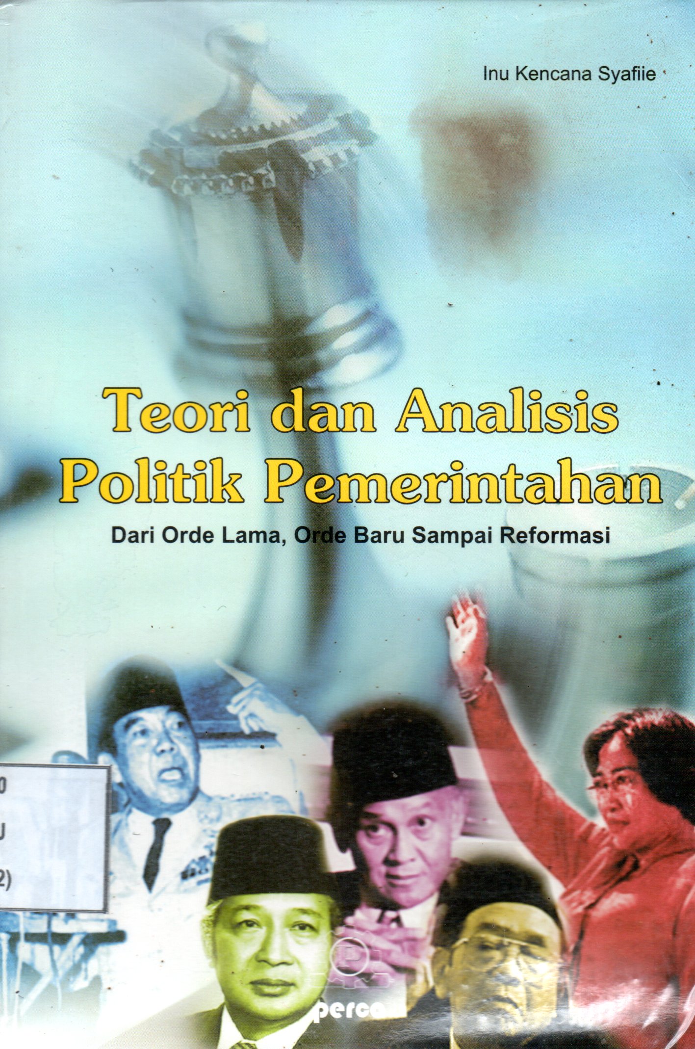 Sampul Teori dan Analisis Politik Pemerintahan :  dari Orde Lama, Orde Baru Sampai Reformasi