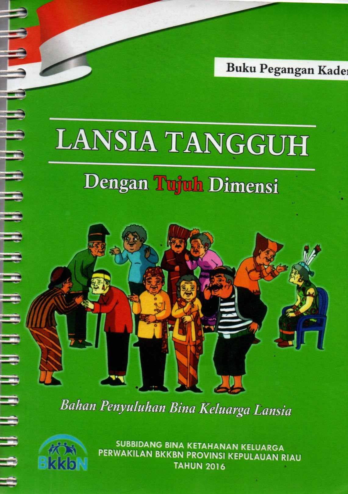 Sampul Lansia Tangguh Dengan Tujuh Dimensi :  Bahan Penyuluhan Bina Keluarga Lansia / Editor: Tri Budi