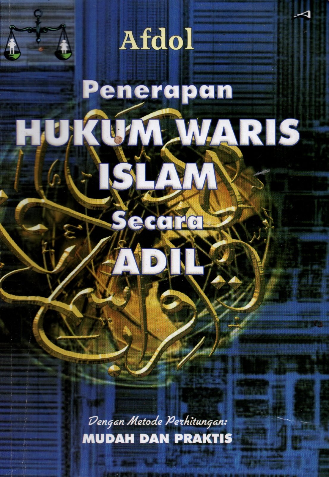 Sampul Penerapan Hukum Waris Islam Secara Adil :  Dengan Metode Perhitungan Mudan dan Praktis