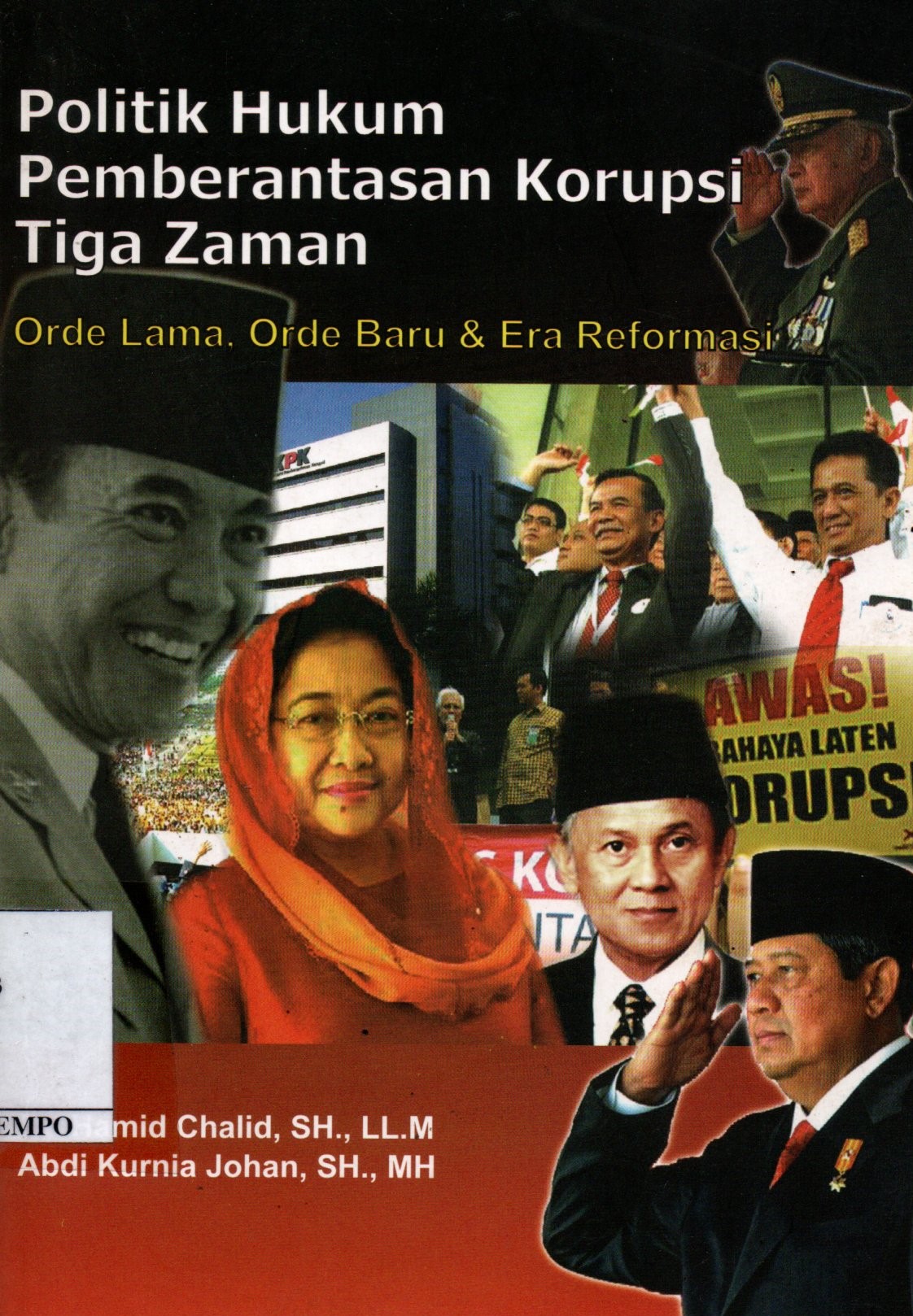 Sampul Politik Hukum Pemberantasan Korupsi Tiga Zaman :  Orde Lama, Orde Baru dan Era Reformasi / Editor: Denis L. Toruan, Jamil Mubarok, Tirta Mursitama