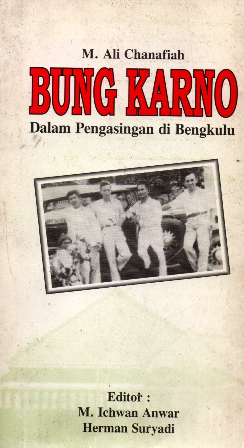 Sampul Bung Karno :  Dalam Pengasingan di Bengkulu / Editor: Ichwan Anwar, Herman Suryadi