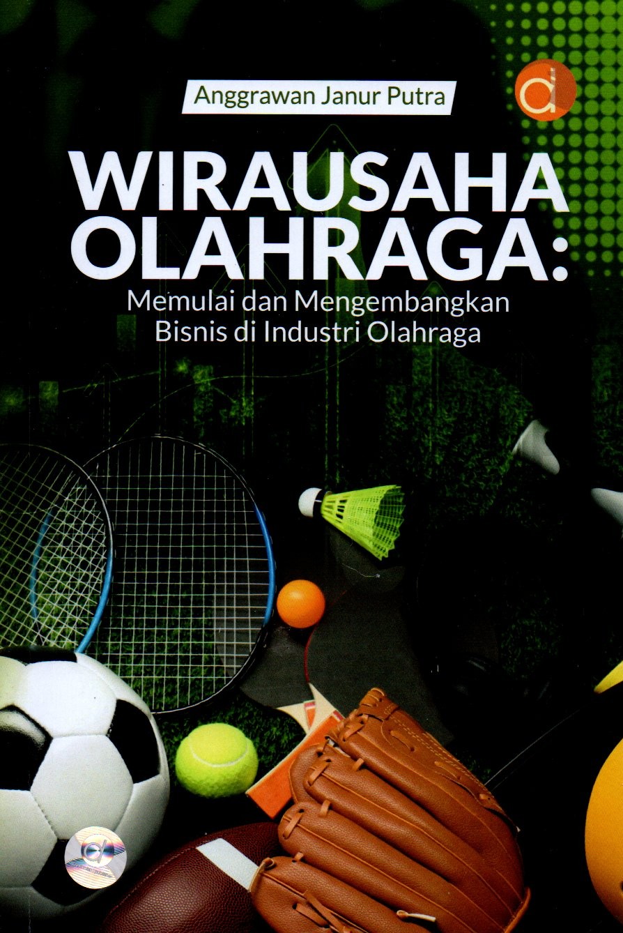 Sampul Wirausaha Olahraga :  Memulai dan Mengembangkan Bisnis di Industri Olahraga / Editor: Iwan Budi Setiawan
