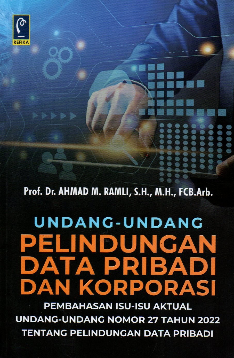 Sampul Undang-Undang Perlindungan Data Pribadi dan Korporasi :  Pembahasan Isu-Isu Aktual Undang-Undang Nomor 27 Tahun 2022 tentang Pelindungan Data Pribadi / Editor: Risa Trisnadewi