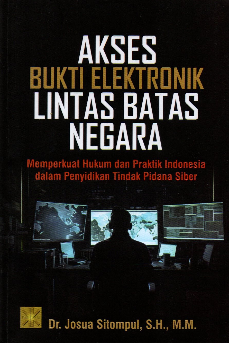 Sampul Akses Bukti Elektronik Lintas Batas Negara :  Memperkuat Hukum dan Praktik Indonesia dalam Penyidikan Tindak Pidana Siber