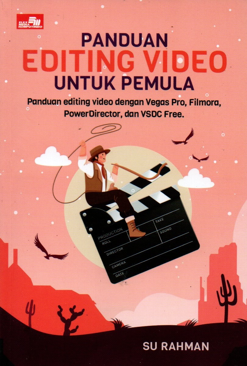Sampul Panduan Editing Video Untuk Pemula :  Panduan Editing Video dengan Vegas Pro, Filmora, Power Director dan VSDC Free / Editor: Rafika Wahyu