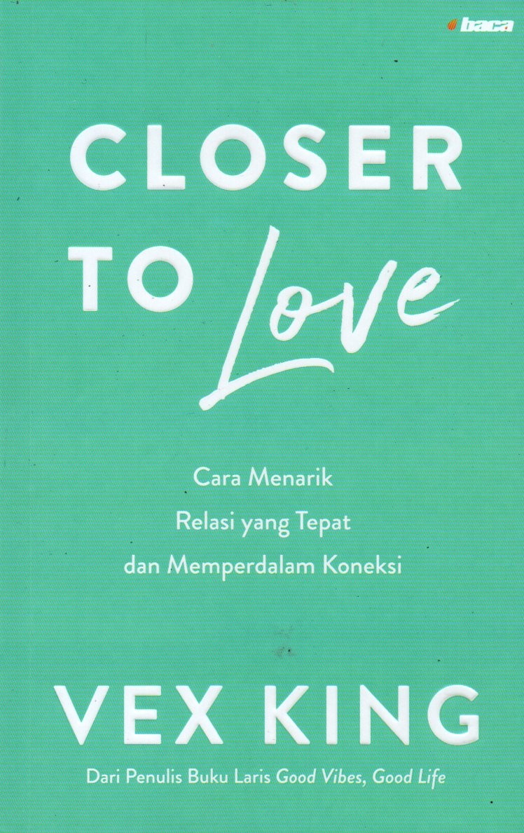 Sampul Closer to Love :  Cara Menarik Relasi yang Tepat dan Memperdalam Koneksi / Penerjemah: Nadya Andwiani