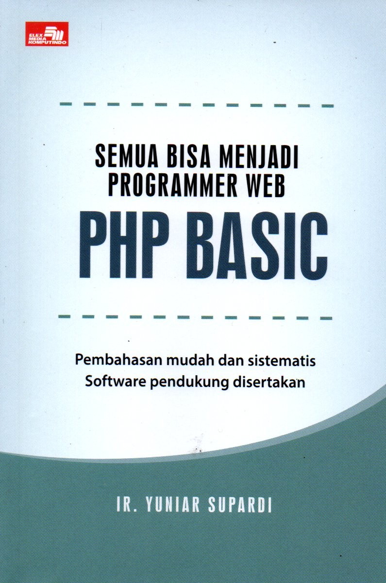 Sampul Semua Bisa Menjadi Programmer Web PHP Basic :  Pembahasan Mudan dan Sistematis Software Pendukung Disertakan
