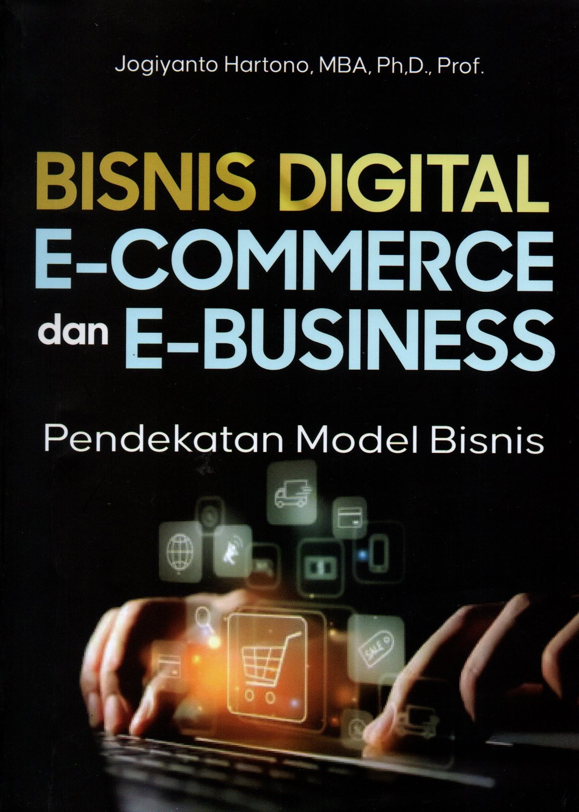 Sampul Bisnis Digital E-Commerce dan E-Business :  Pendekatan Model Bisnis / Editor: Yulia Fansisca A