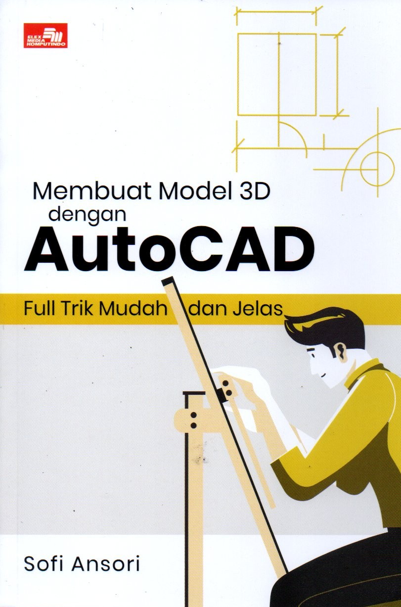 Sampul Membuat Model 3D dengan Autocad :  Full Trik Mudah dan Jelas / Editor: Oktivia