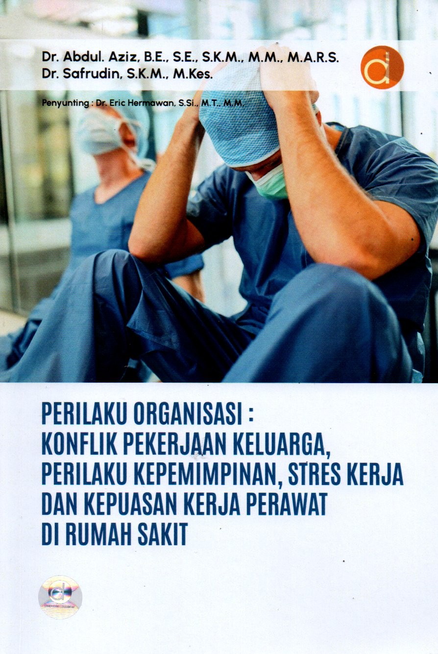 Sampul Perilaku Organisasi :  Konflik Pekerjaan Keluarga, Perilaku Kepemimpinan, Stres Kerja dan Kepuasan Kerja Perawat di Rumah Sakit / Penyunting: Eric Hermawan