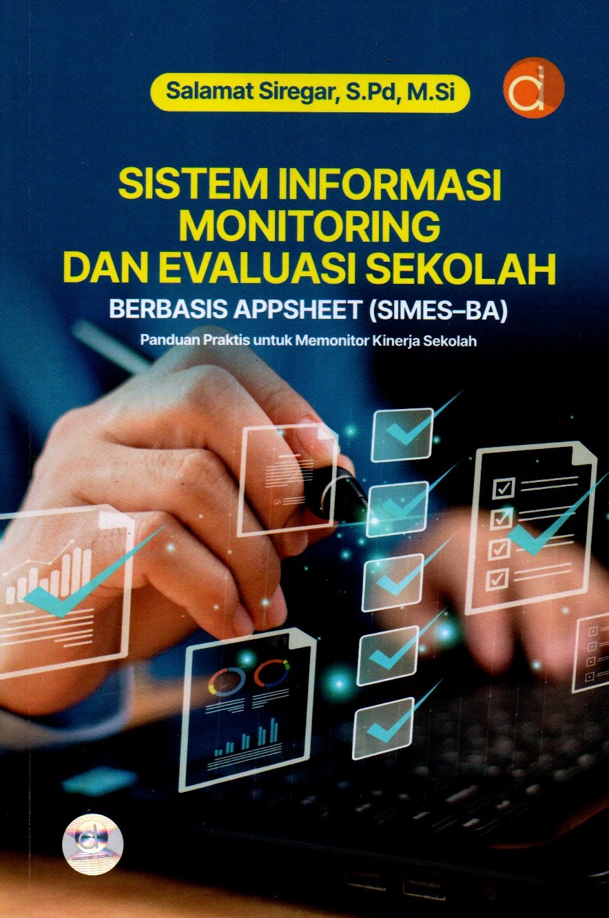Sampul Sistem Informasi Monitoring dan Evaluasi Sekolah Berbasis Appsheet (SIMES-BA) :  Panduan Praktis untuk Memonitor Kinerja Sekolah