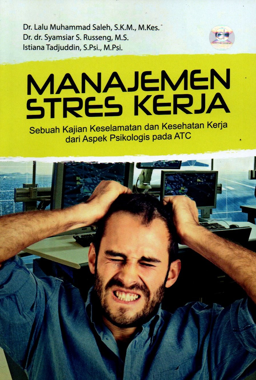 Sampul Manajemen Stres Kerja :  Sebuah Kajian Keselamatan dan Kesehatan Kerja dari Aspek Psikologis pada ATC / Editor: Nurul Mawaddah Syafitri
