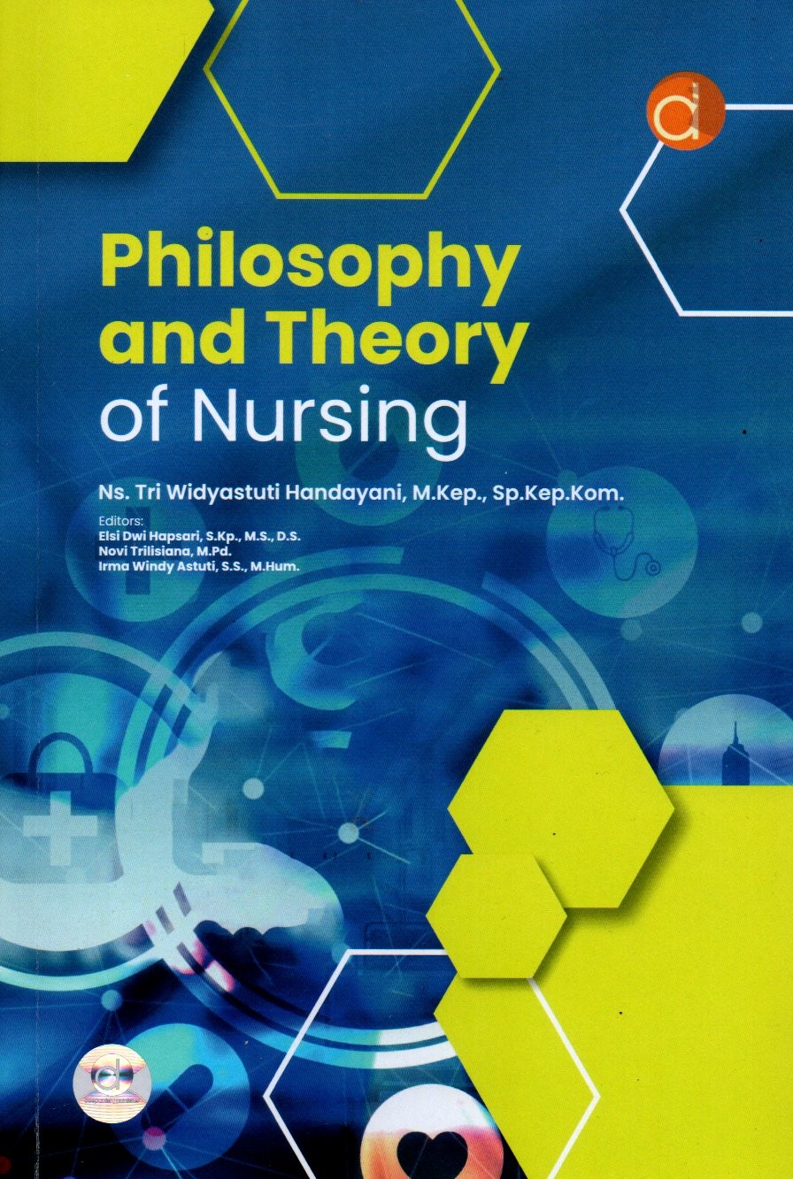 Sampul Philosophy and Theory of Nursing / Editor: Elsi Dwi Hapsari, Novi Trilisiana dan Irma Windy Astuti