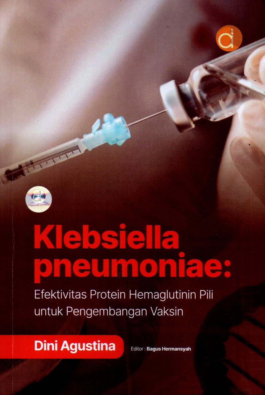Sampul Klebsiella Pneumoniae :  Efektivitas Protein Hemaglutinin Pili untuk Pengembangan Vaksin / Editor: Bagus Hermansyah