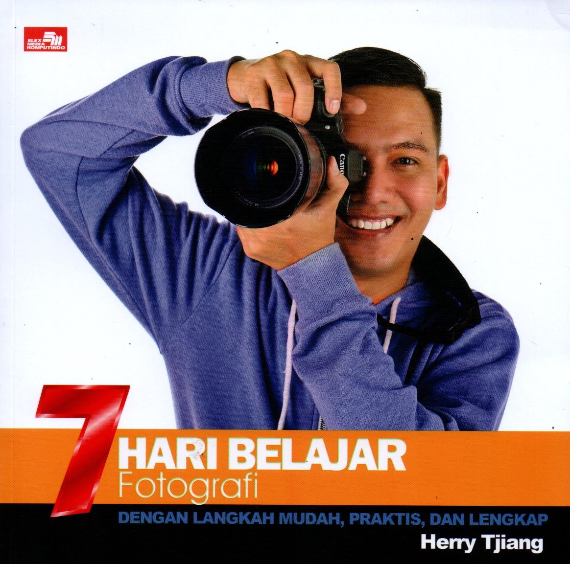 Sampul 7 Hari Belajar Fotografi dengan Langkah Mudah, Praktis dan Lengkap
