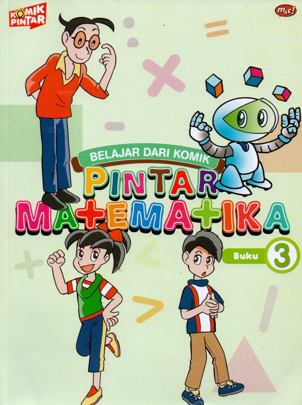 Sampul Belajar dari Komik :  Pintar Matematika / Penyunting: Mustika Arum, Alih Bahasa: Dian Indrinuswati