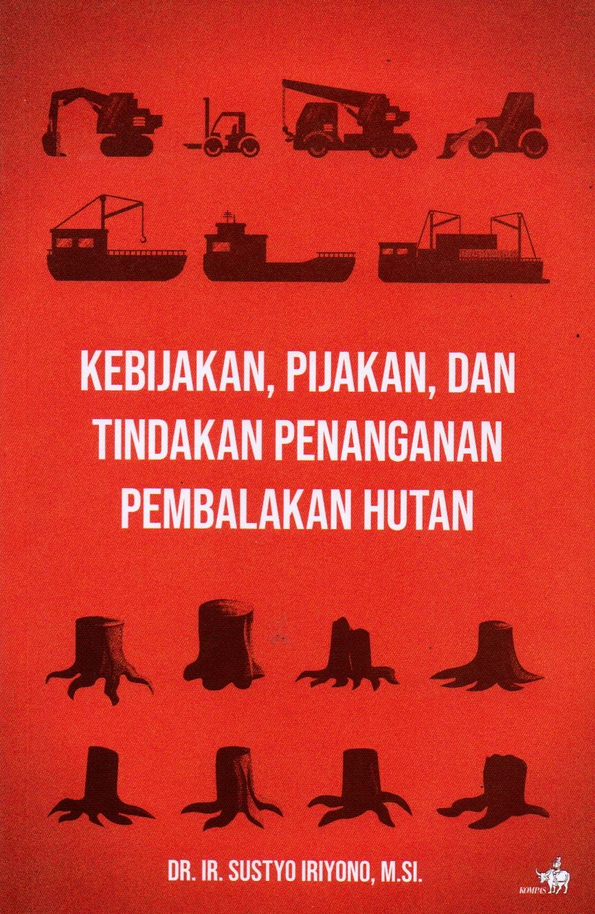 Sampul Kebijakan, Pijakan dan Tindakan Penanganan Pembalakan Hutan / Editor: Innez