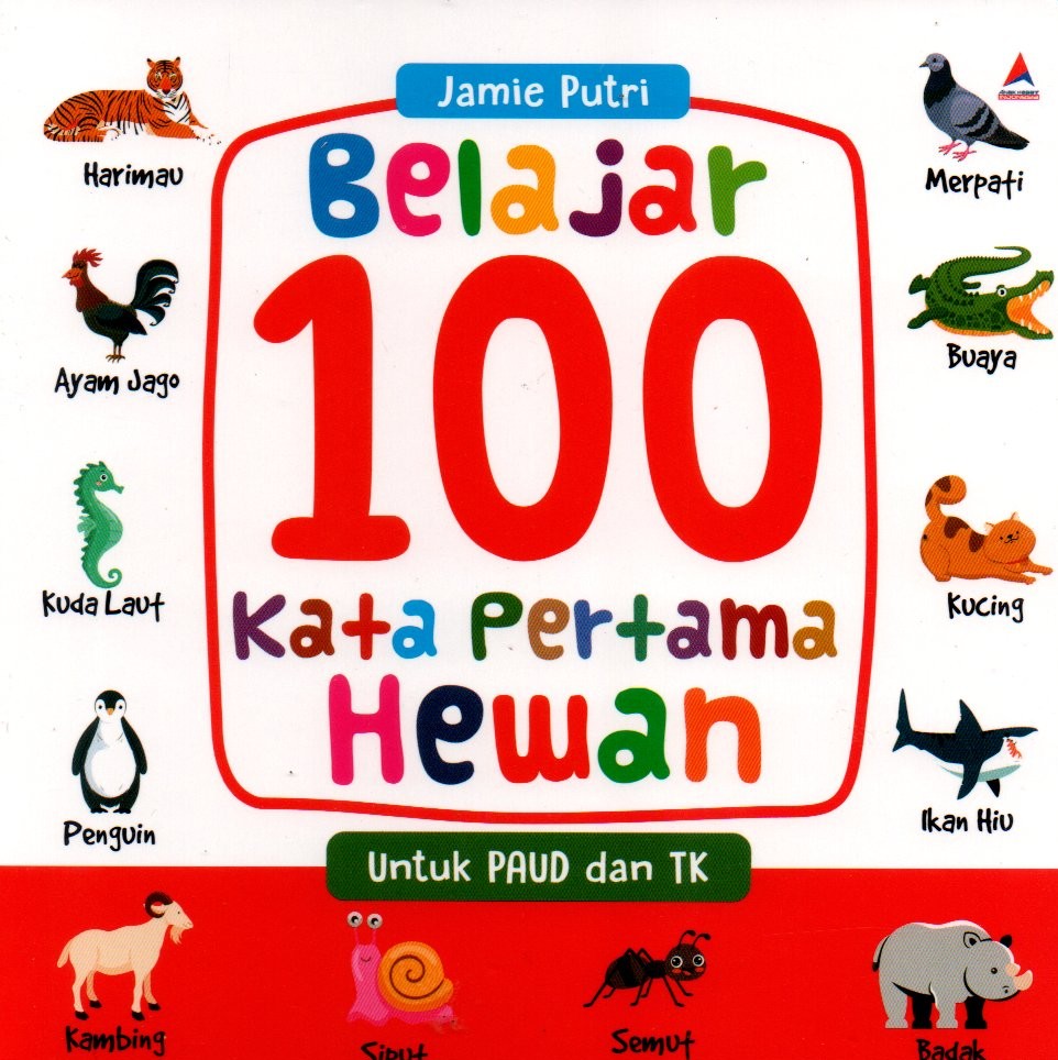 Sampul Belajar 100 Kata Pertama Hewan :  untuk Paud dan TK / Penyunting: Herman Adamson