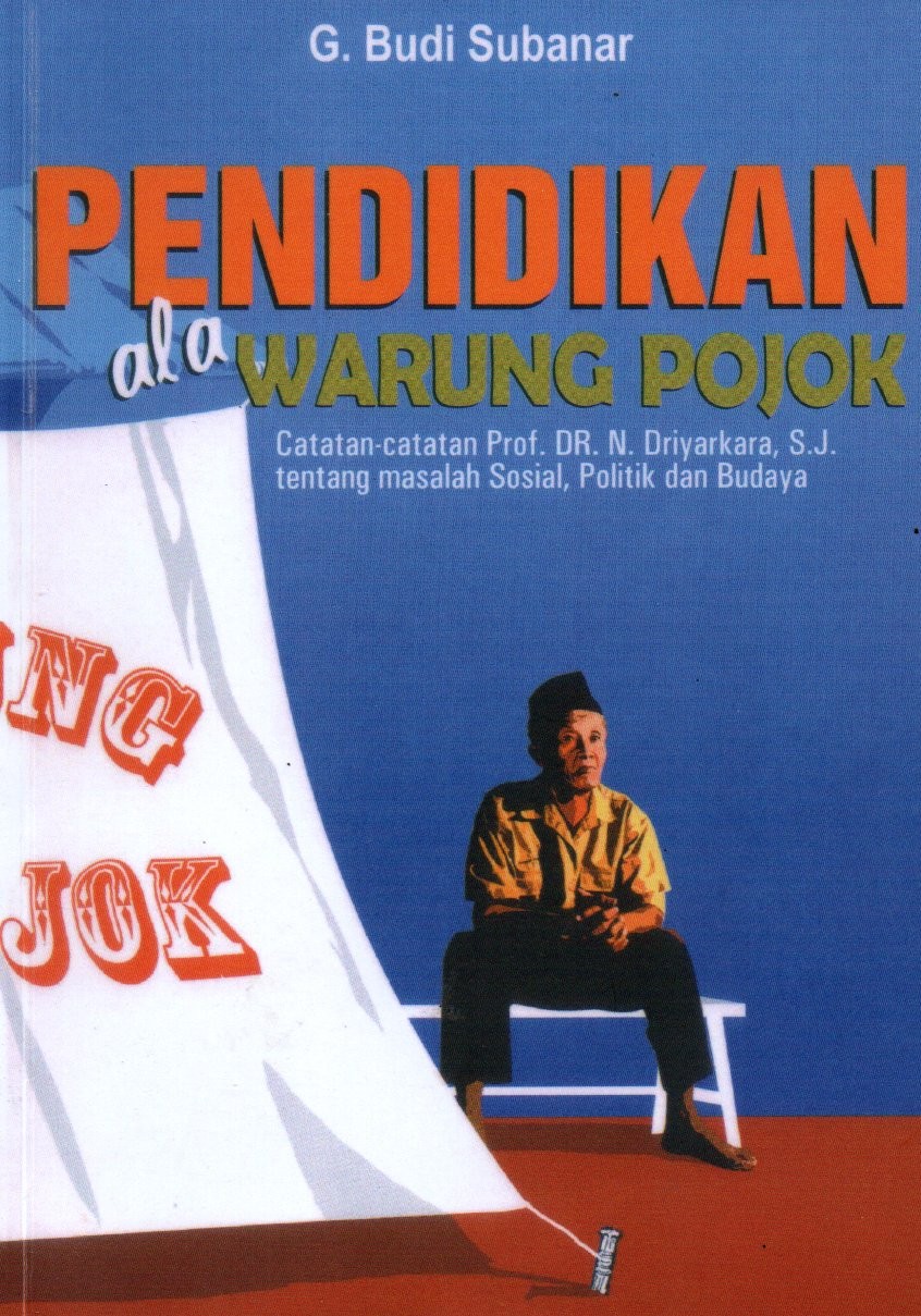 Sampul Pendidikan Ala Warung Pojok :  Catatan-Catatan Prof. Dr, N, Driyarkara, S.J tentang Masalah Sosial, Politi dan Budaya / Editor: B. Rahmanto